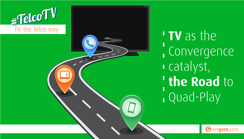 TV As the Convergence Catalyst, the Road to Quad-Play