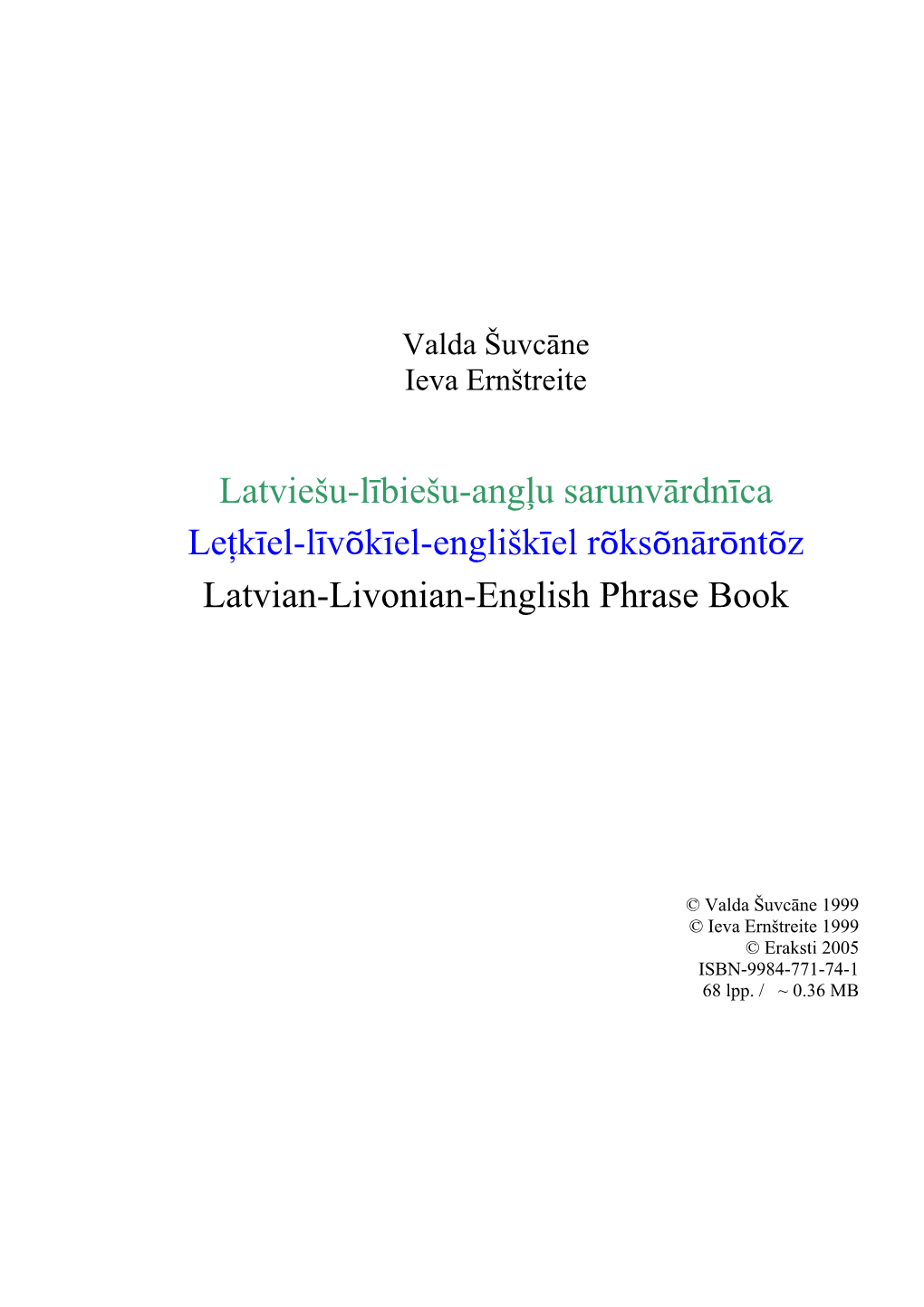 Latviešu-Lībiešu-Angļu Sarunvārdnīca Leţkīel-Līvõkīel-Engliškīel Rõksõnārōntõz Latvian-Livonian-English Phrase Book