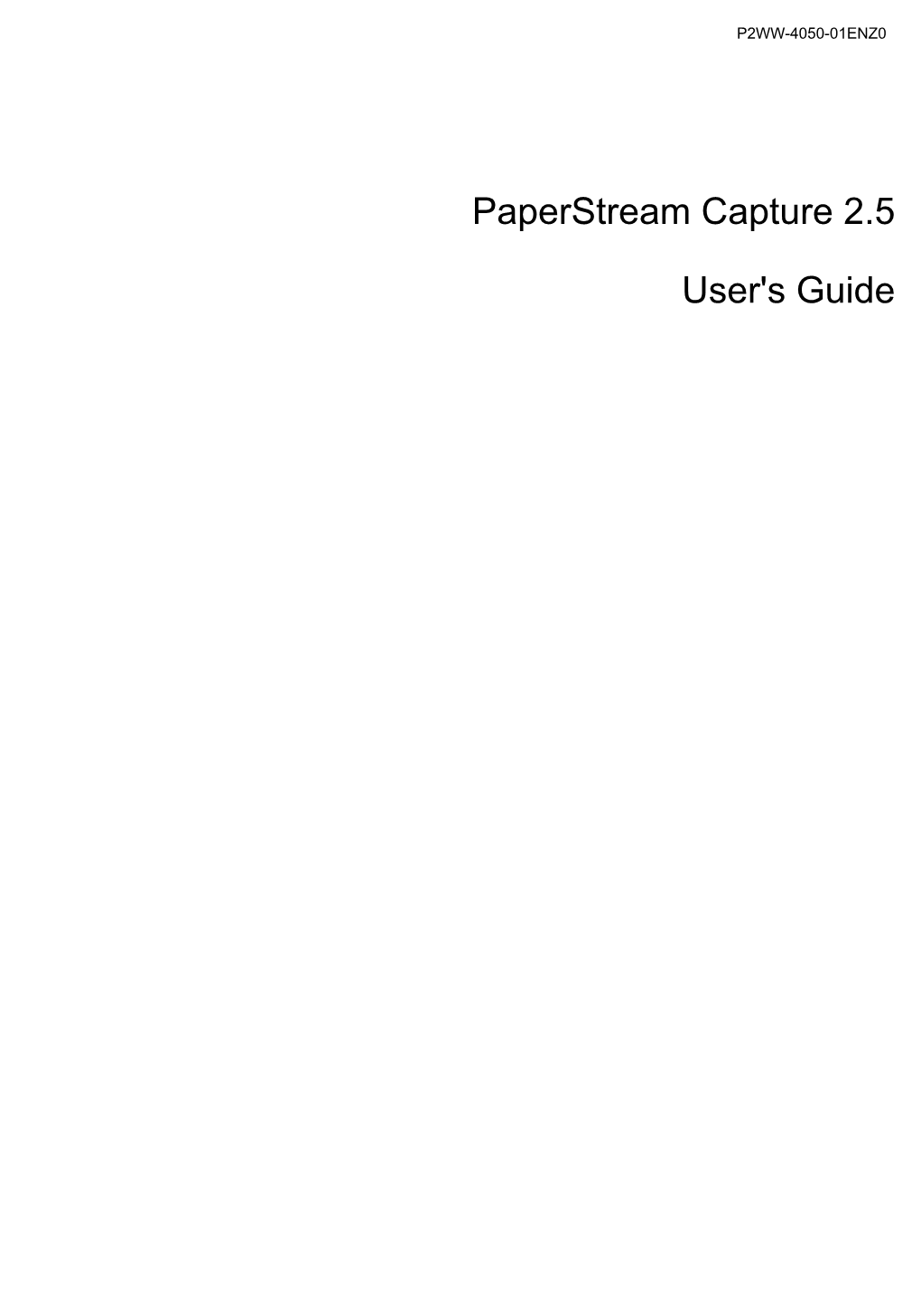 Paperstream Capture 2.5 User's Guide P2WW-4050-01ENZ0 Issue Date: March 2018 Issued By: PFU Limited ● the Contents of This Manual Are Subject to Change Without Notice