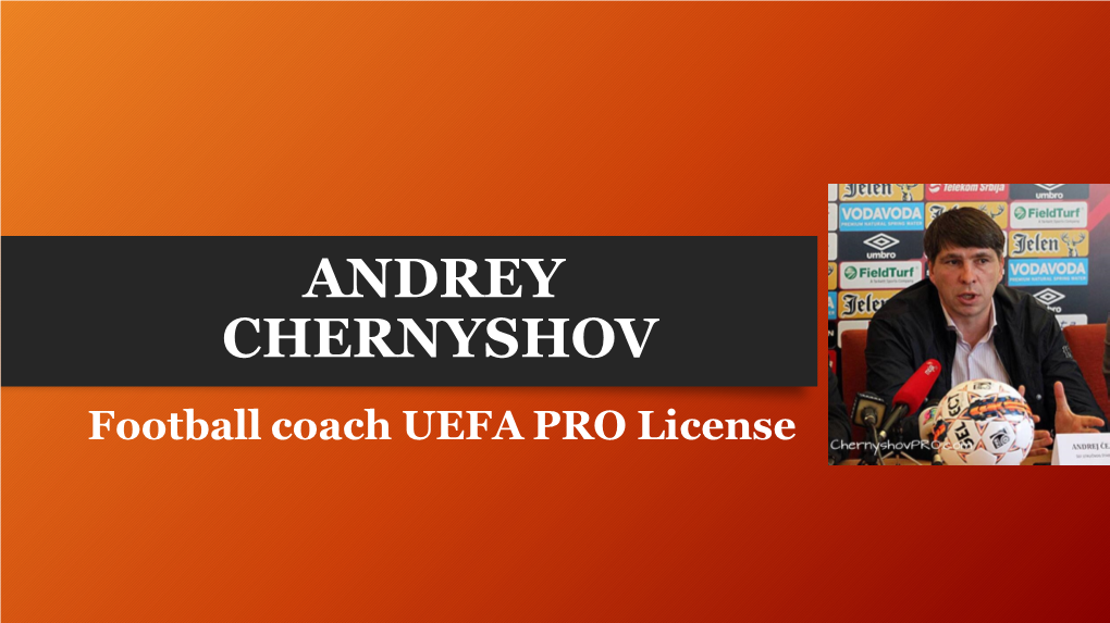 ANDREY CHERNYSHOV Football Coach UEFA PRO License ANDREY CHERNYSHOV