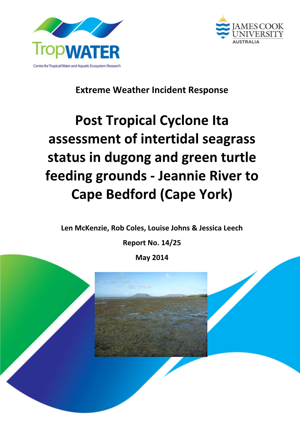 Post Tropical Cyclone Ita Assessment of Intertidal Seagrass Status in Dugong and Green Turtle Feeding Grounds ‐ Jeannie River to Cape Bedford (Cape York)