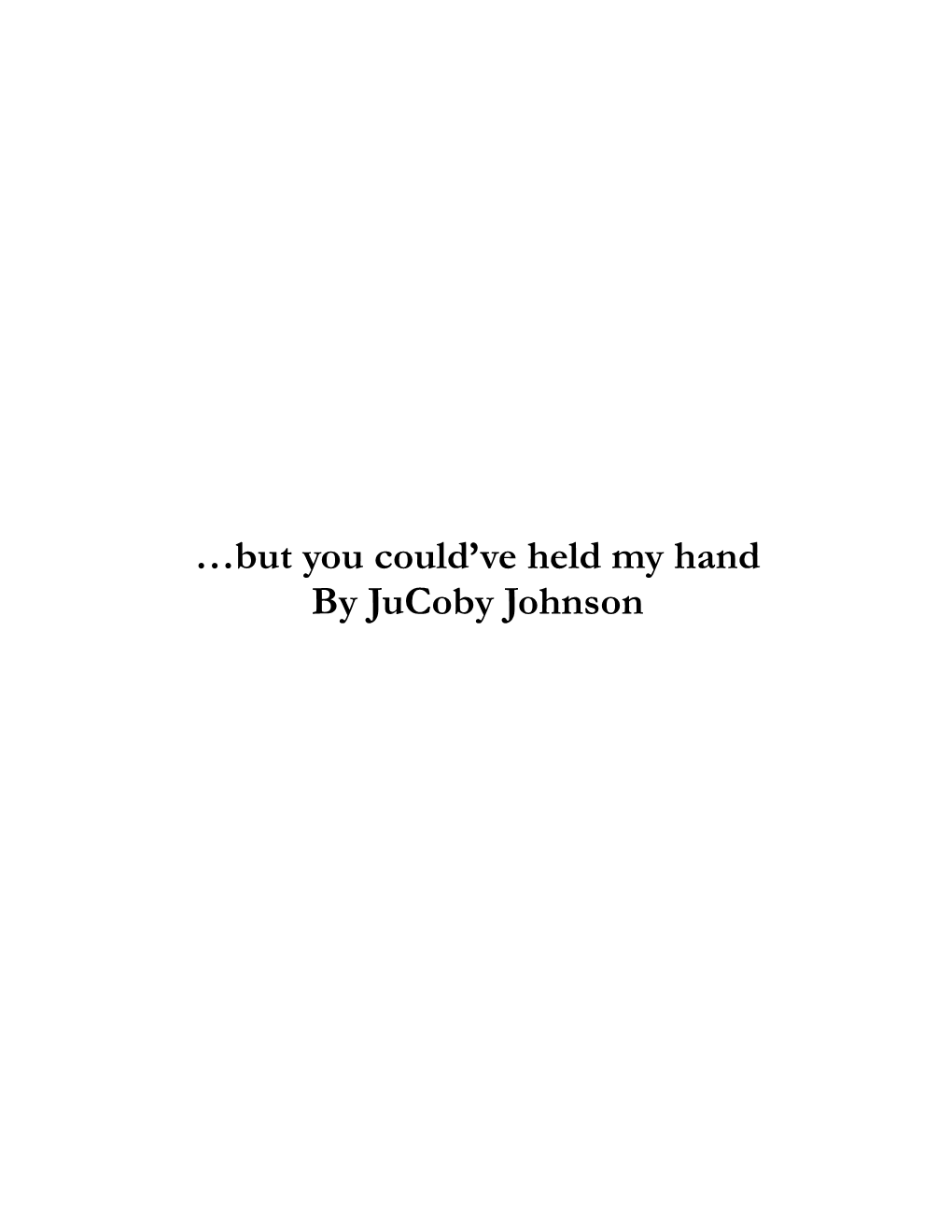 …But You Could've Held My Hand by Jucoby Johnson