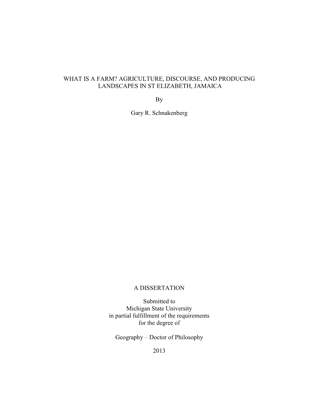 WHAT IS a FARM? AGRICULTURE, DISCOURSE, and PRODUCING LANDSCAPES in ST ELIZABETH, JAMAICA by Gary R. Schnakenberg a DISSERTATION