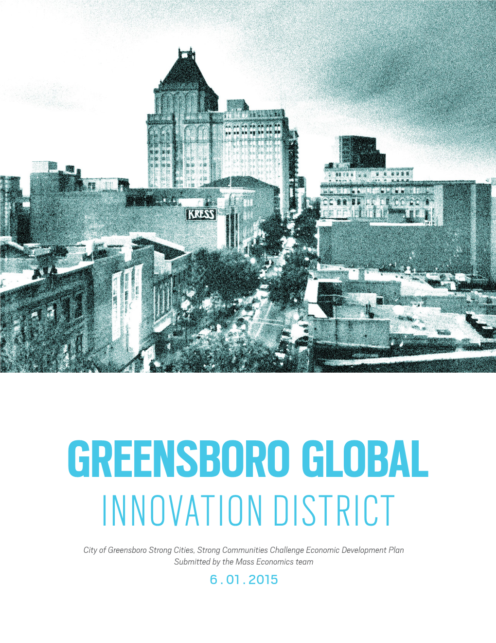 INNOVATION DISTRICT City of Greensboro Strong Cities, Strong Communities Challenge Economic Development Plan Submitted by the Mass Economics Team 6
