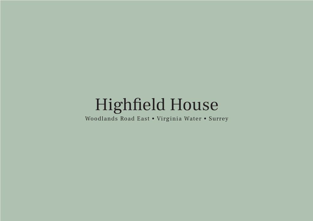 Highfield House Woodlands Road East • Virginia Water • Surrey Highfield House Woodlands Road East • Virginia Water • Surrey • GU25 4PH