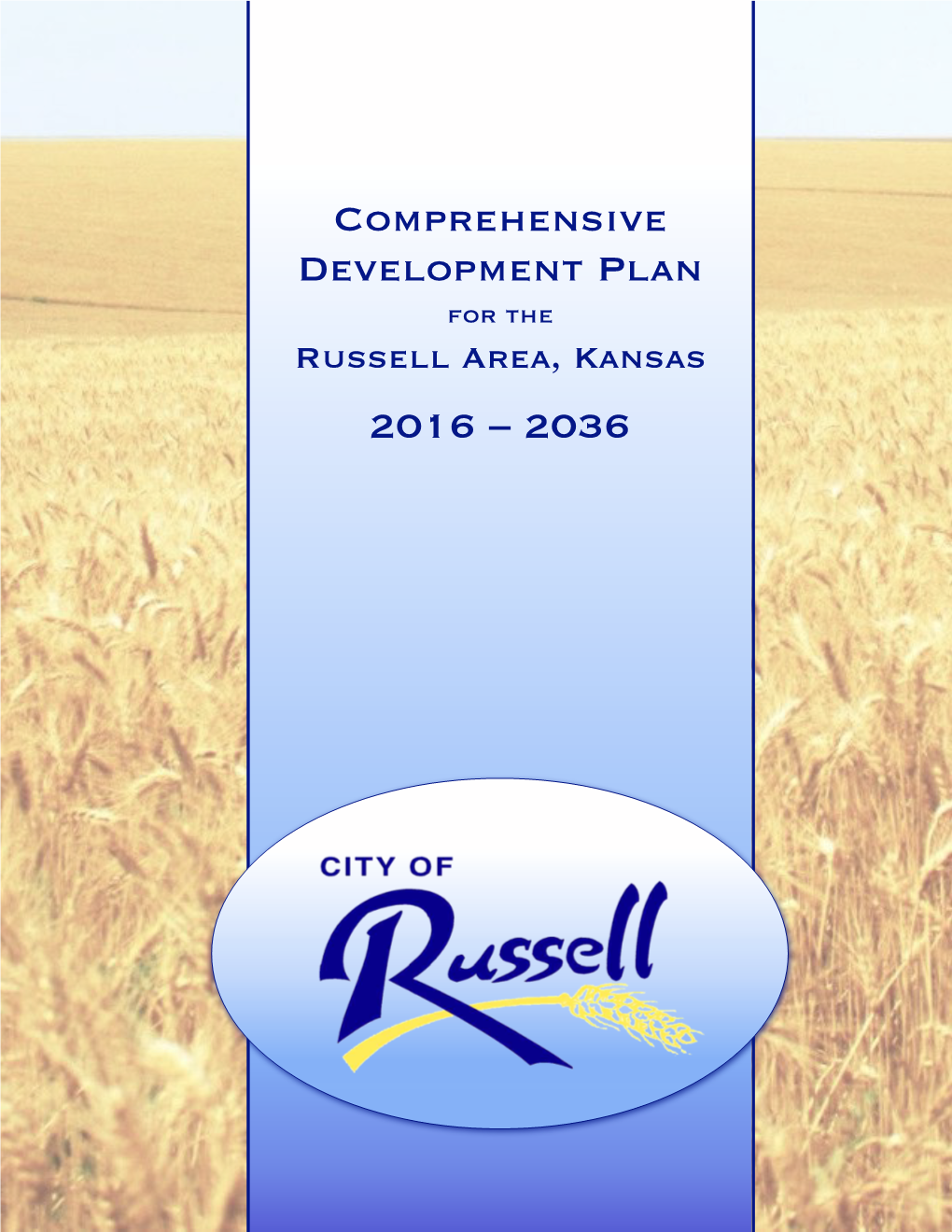 Comprehensive Development Plan for the Russell Area, Kansas 2016 – 2036 Comprehensive Development Plan for the Russell Area, Kansas: 2016–2036