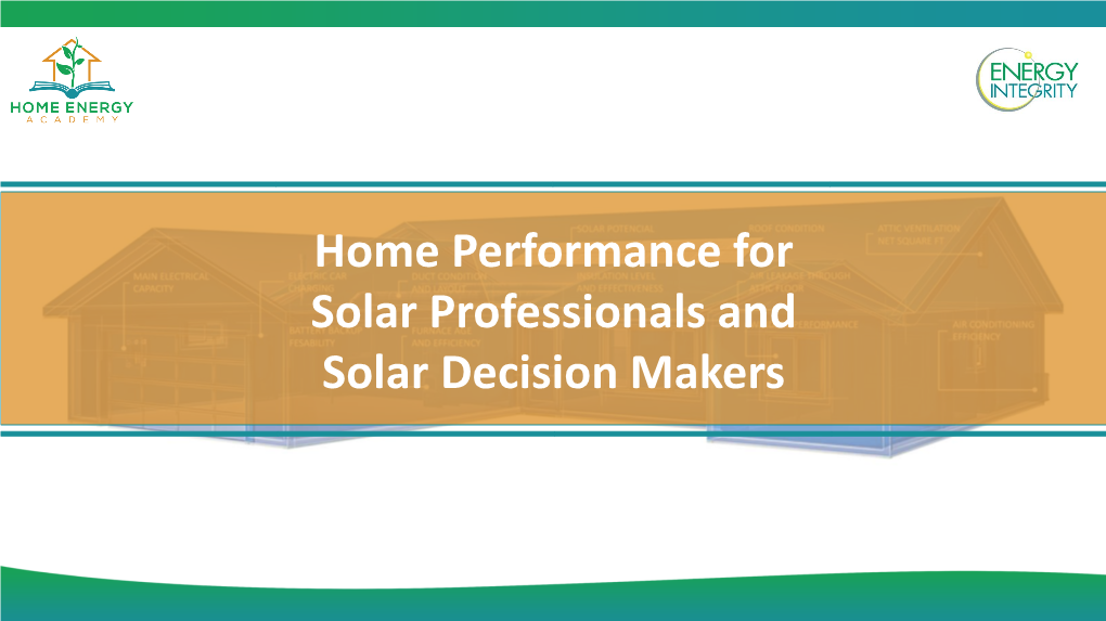 Home Performance for Solar Professionals and Solar Decision Makers Introduction Welcome to Home Performance for Solar