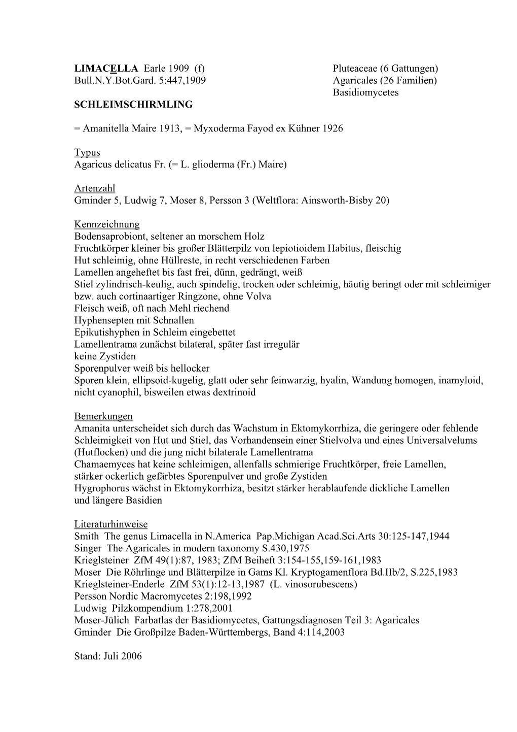 LIMACELLA Earle 1909 (F) Pluteaceae (6 Gattungen) Bull.N.Y.Bot.Gard. 5:447,1909 Agaricales (26 Familien) Basidiomycetes SCHLEIMSCHIRMLING