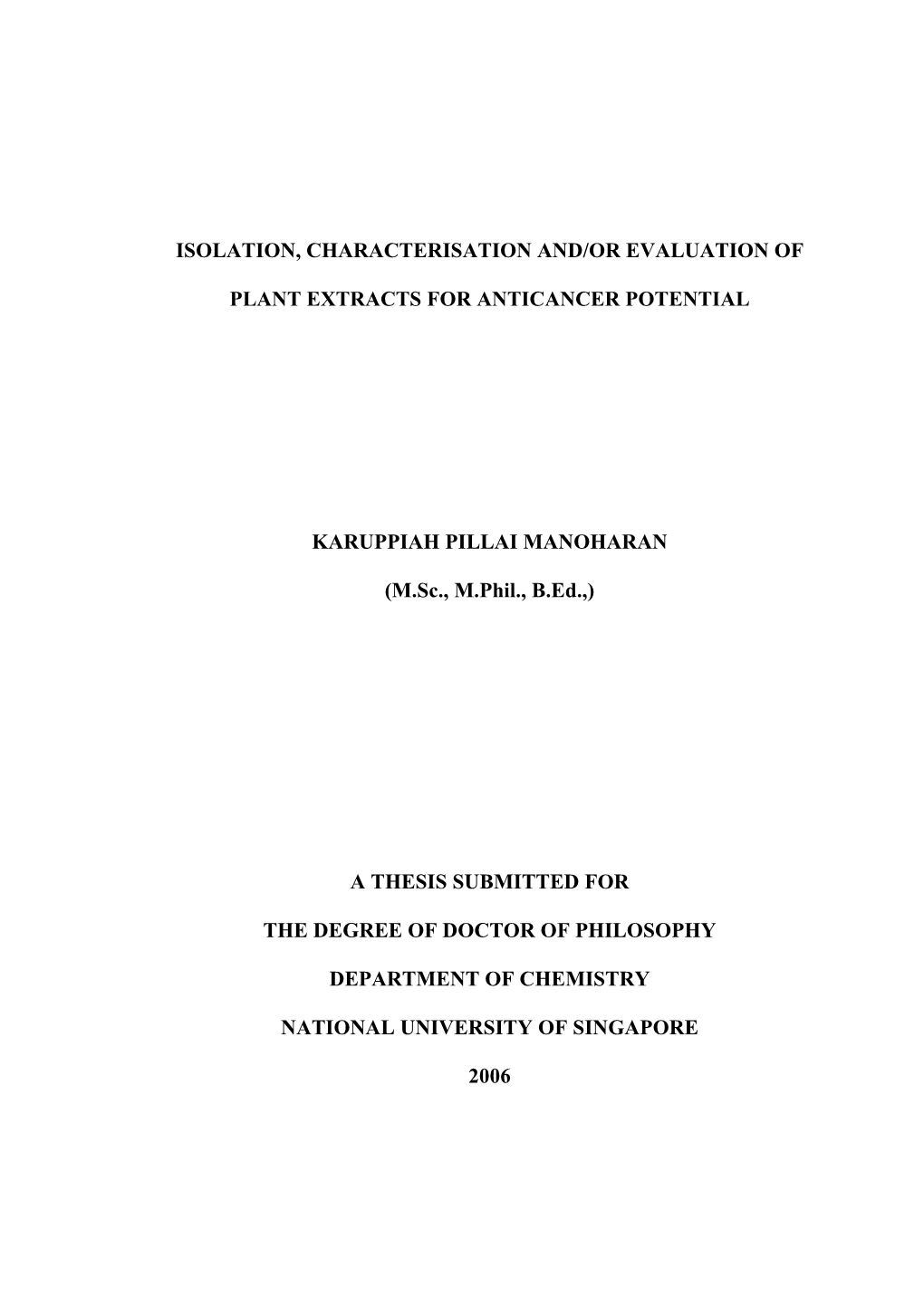 ISOLATION, CHARACTERISATION AND/OR EVALUATION of PLANT EXTRACTS for ANTICANCER POTENTIAL KARUPPIAH PILLAI MANOHARAN (M.Sc., M.Ph