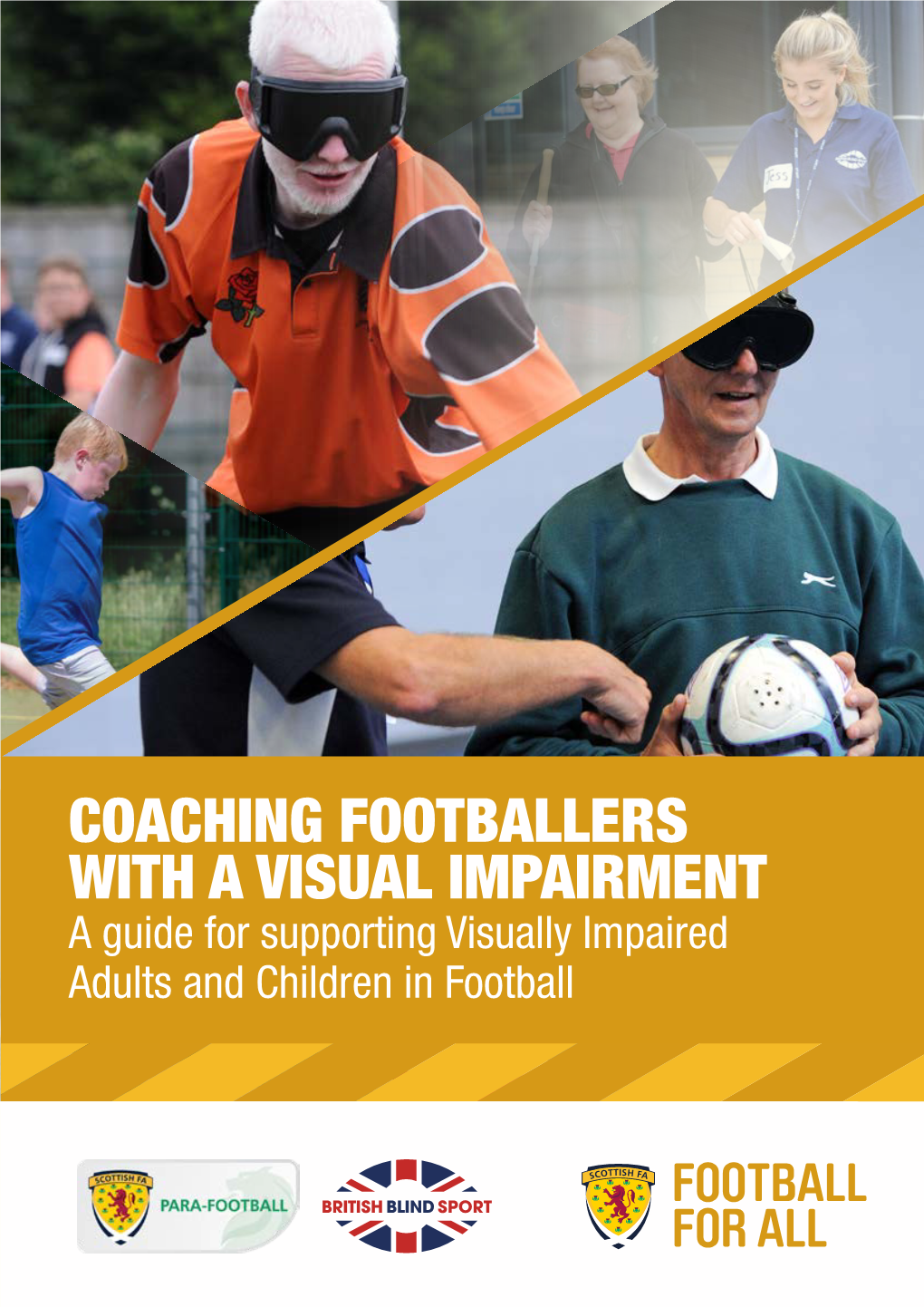 COACHING FOOTBALLERS with a VISUAL IMPAIRMENT a Guide for Supporting Visually Impaired Adults and Children in Football COACHING FOOTBALLERS with a VISUAL IMPAIRMENT