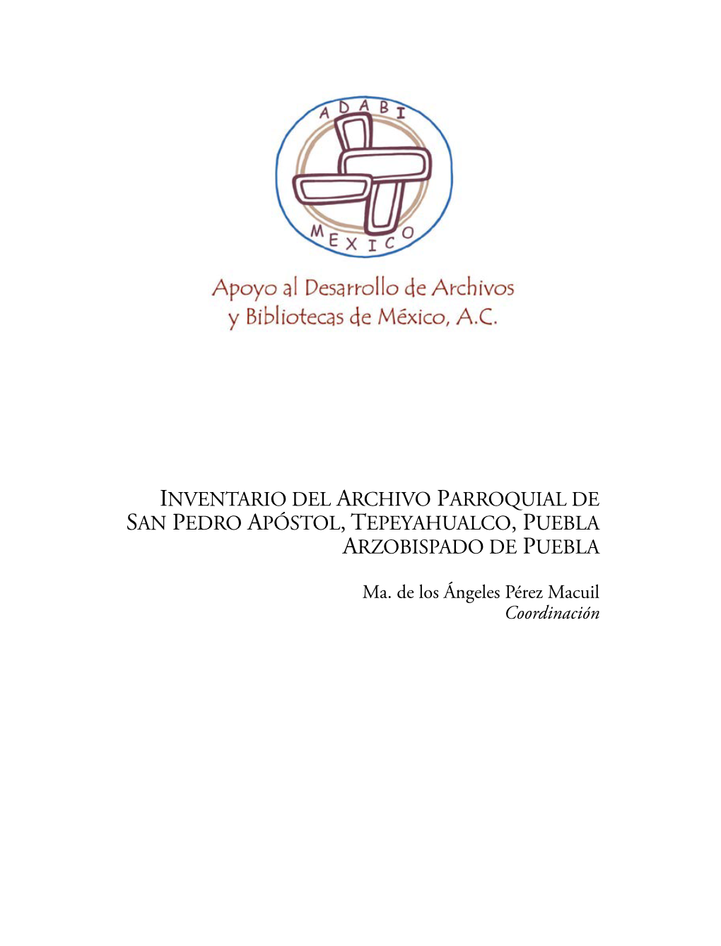 Inventario Del Archivo Parroquial De San Pedro Apóstol, Tepeyahualco, Puebla Arzobispado De Puebla
