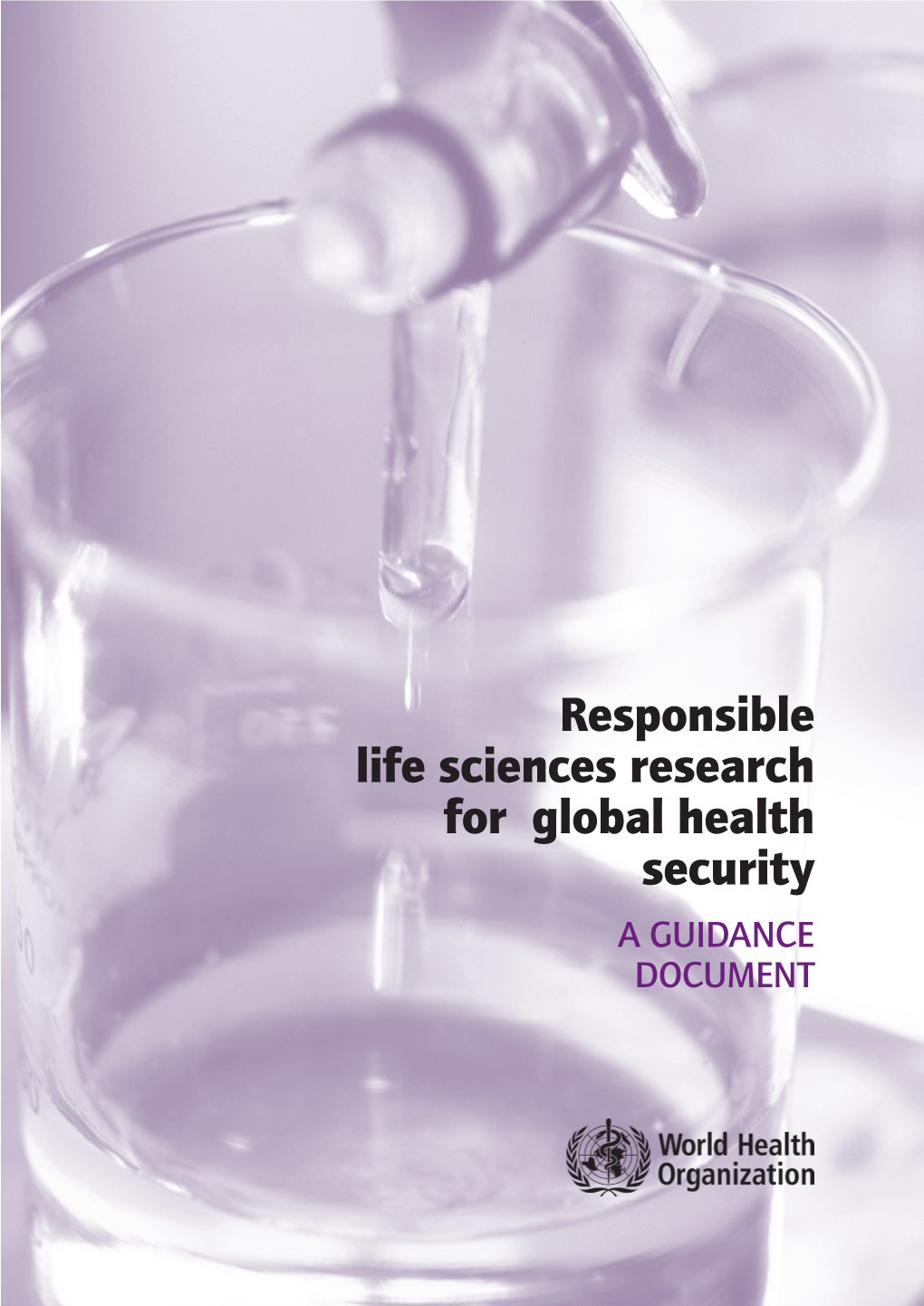 Responsible Life Sciences Research for Global Health Security a Guidance Document WHO/HSE/GAR/BDP/2010.2