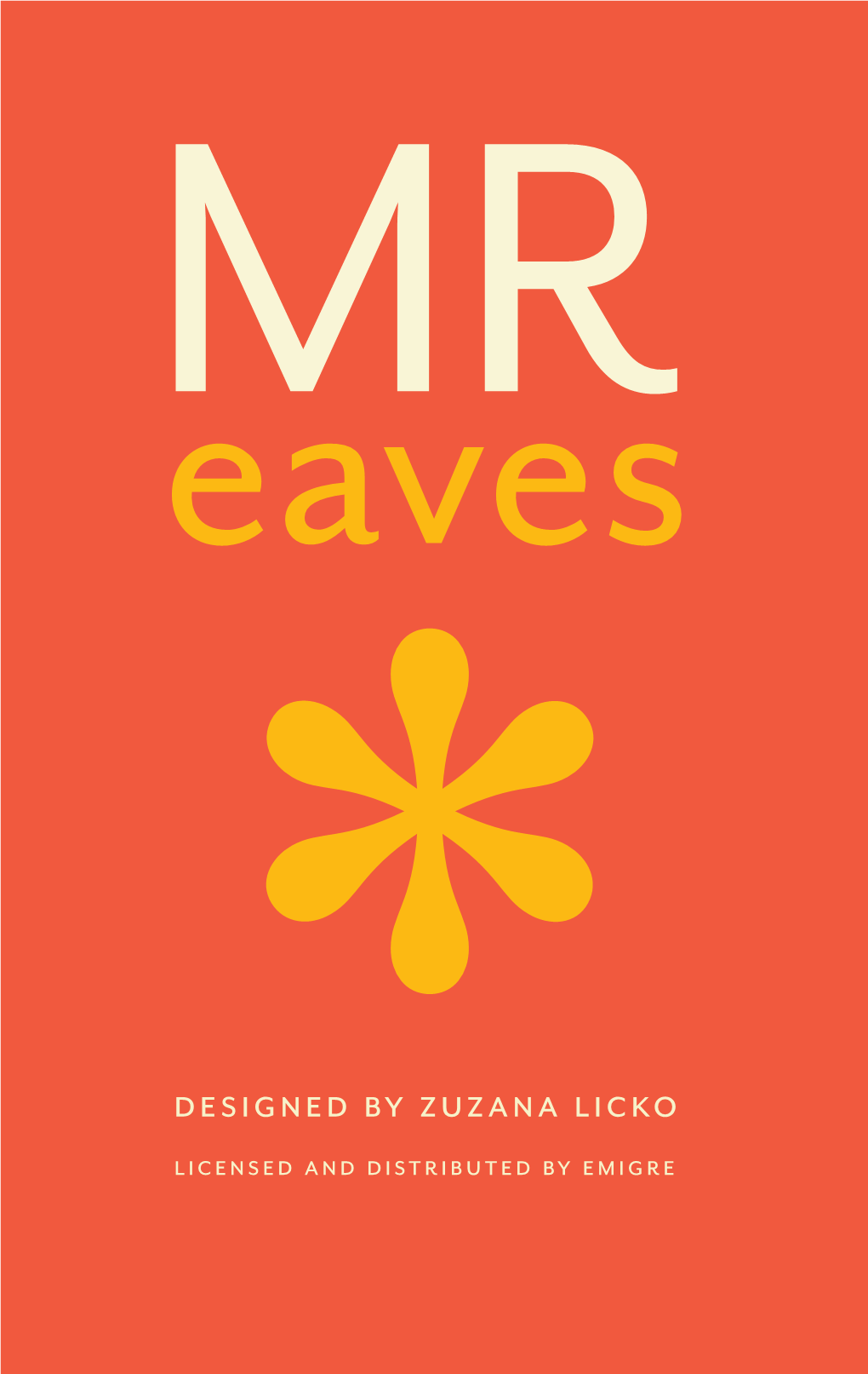 Designed by Zuzana Licko Licensed and Distributed by Emigre * Mr Eaves Type Specimen Mr Eaves Type Specimen