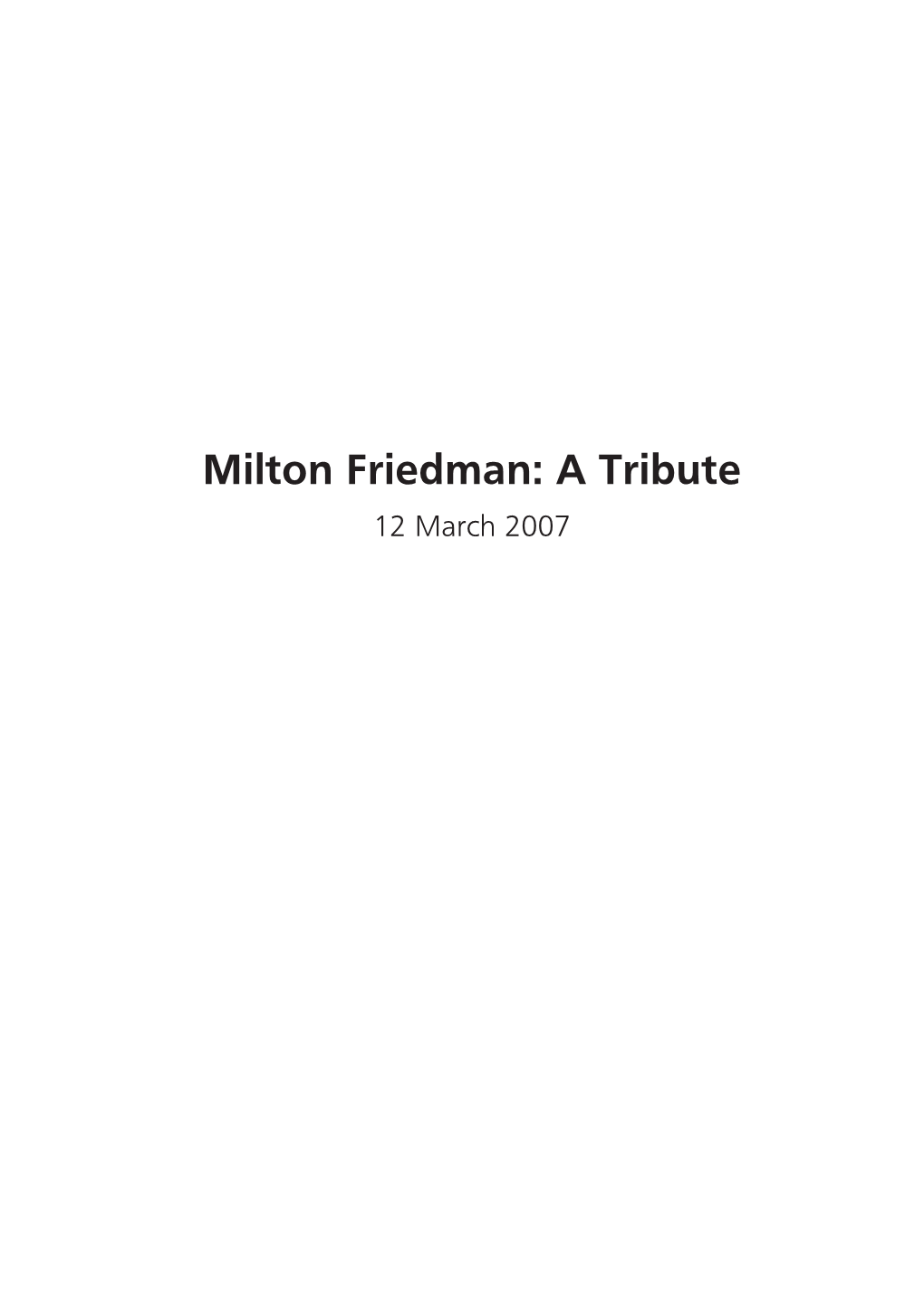 Milton Friedman: a Tribute 12 March 2007