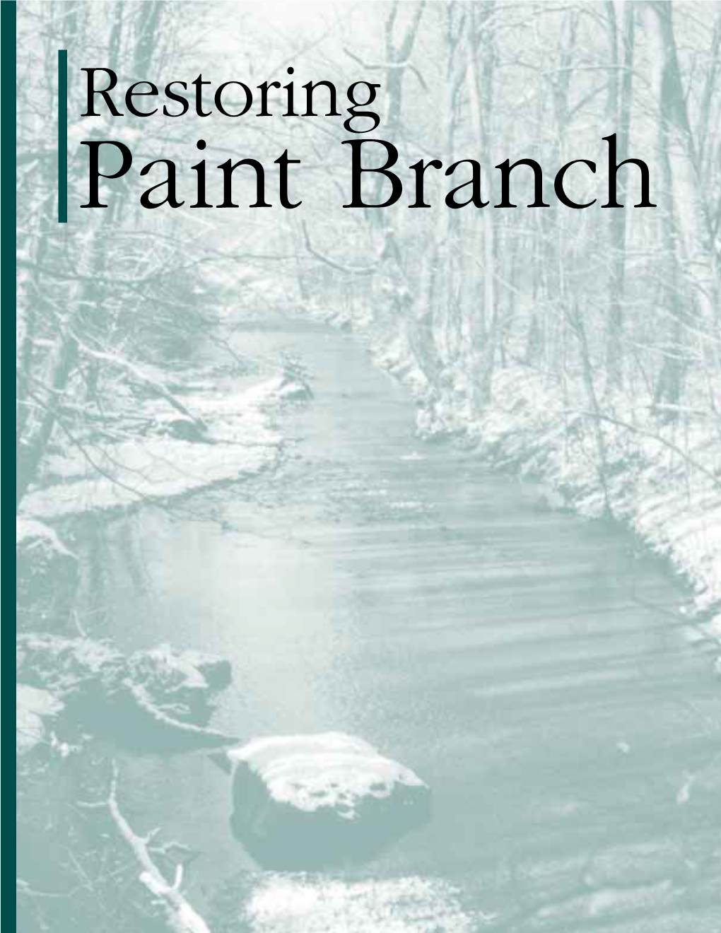 Restoring Paint Branch PAINT BRANCH Begins As a Few Small Springs, Which Flow from the an Ridge Line South of Route 198 in Spencerville, Maryland