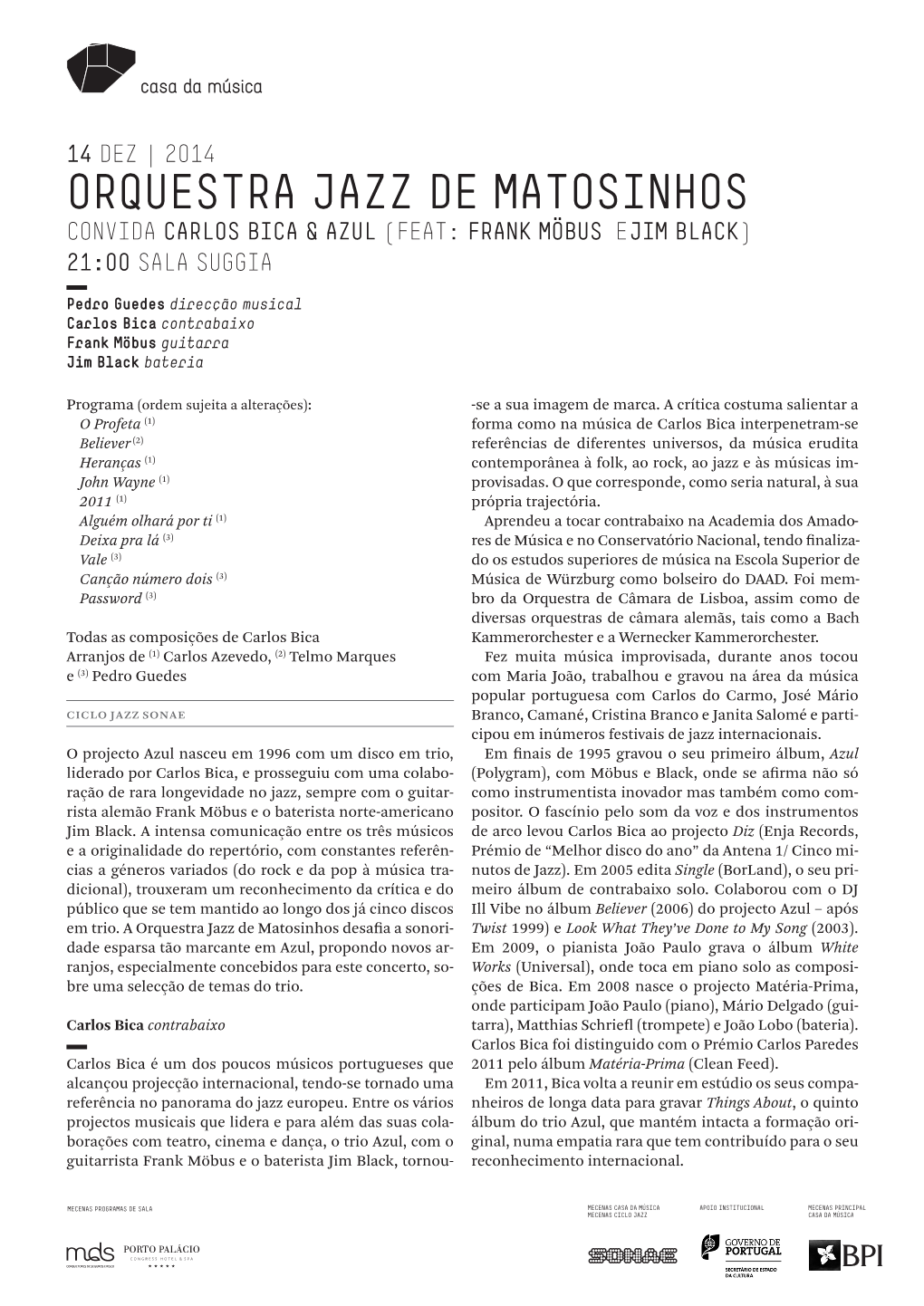 ORQUESTRA JAZZ DE MATOSINHOS Convida Carlos Bica & Azul (FEAT: FRANK MÖBUS E JIM BLACK) 21:00 SALA SUGGIA