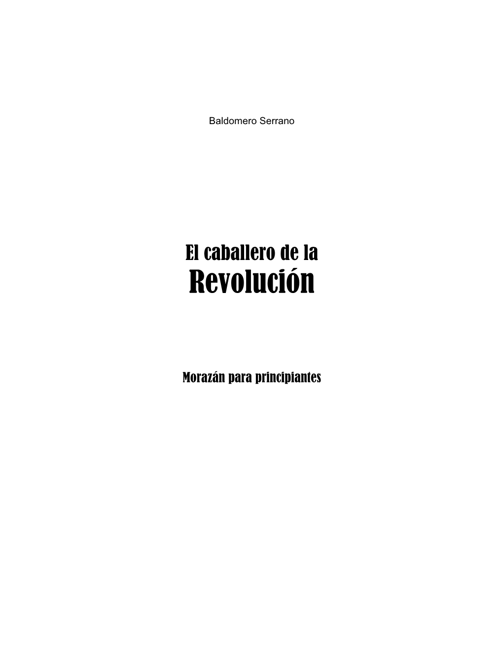 El Caballero De La Revolución: Morazán Para Principiantes