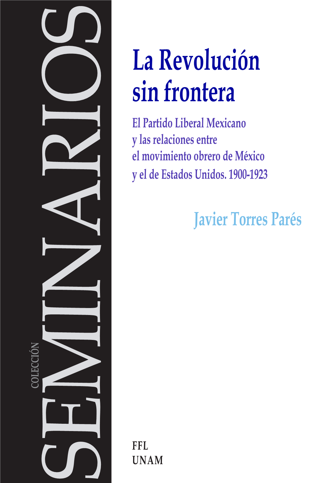 La Revolución Sin Fronteras. El Partido Liberal Mexicano Y Las Relaciones