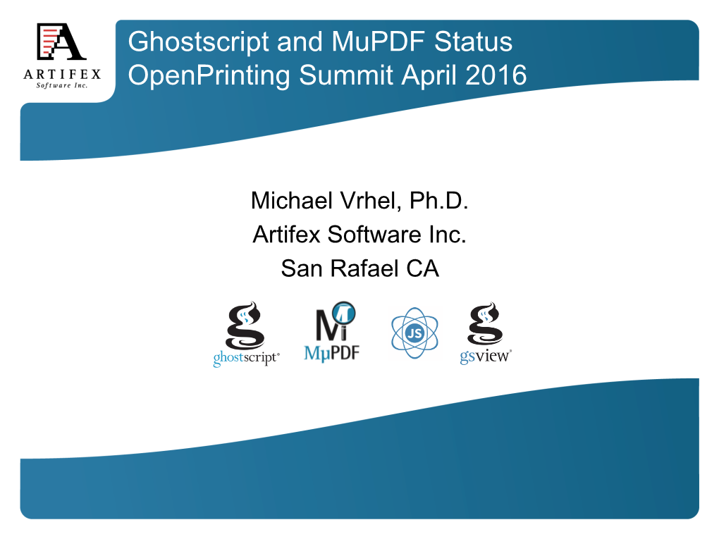Ghostscript and Mupdf Status Openprinting Summit April 2016
