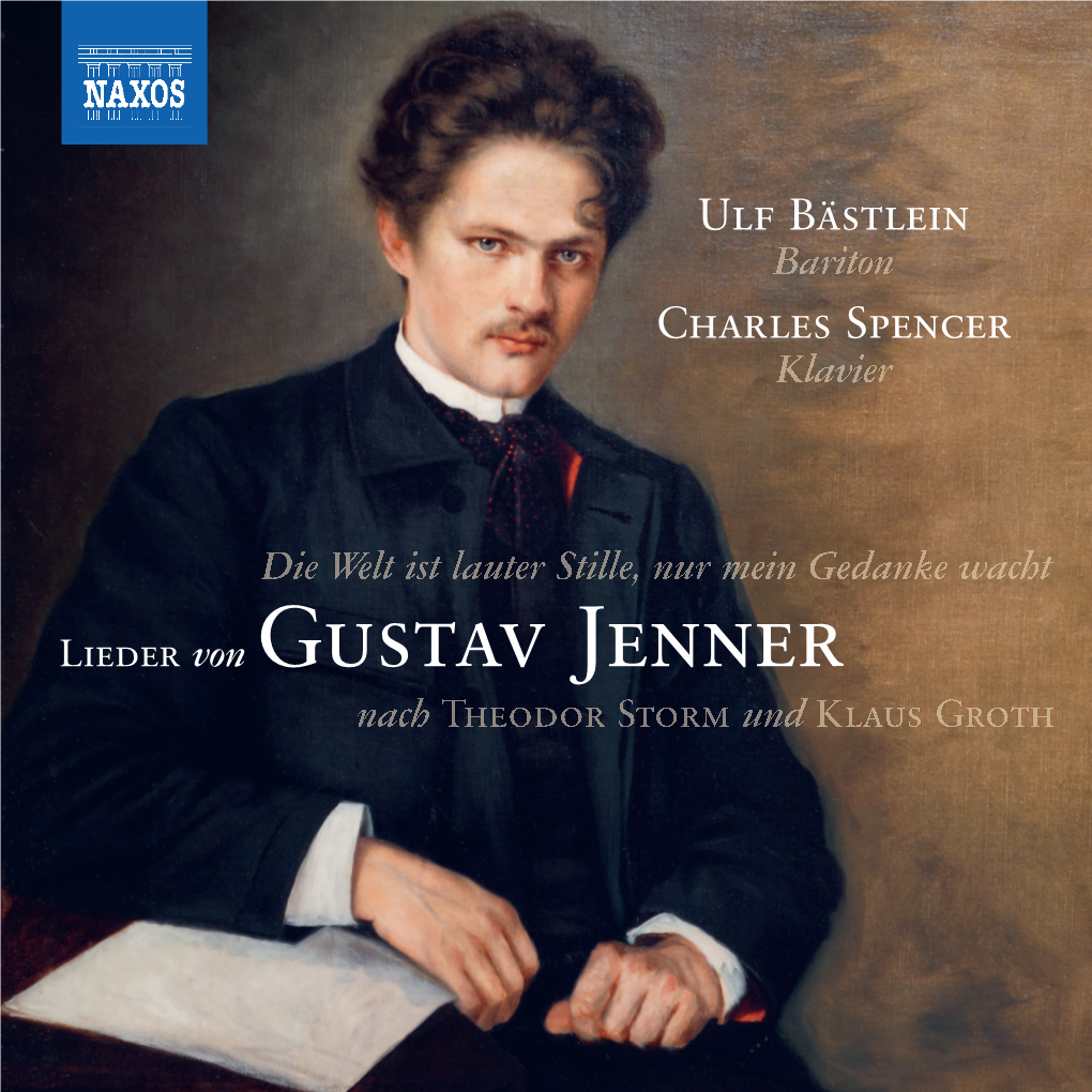 Lieder Von Gustav Jenner 8.551422 2 Gustav Jenner (1865-1920) Die Welt Ist Lauter Stille, Nur Mein Gedanke Wacht Lieder Nach Texten Von Klaus Groth Und Theodor Storm