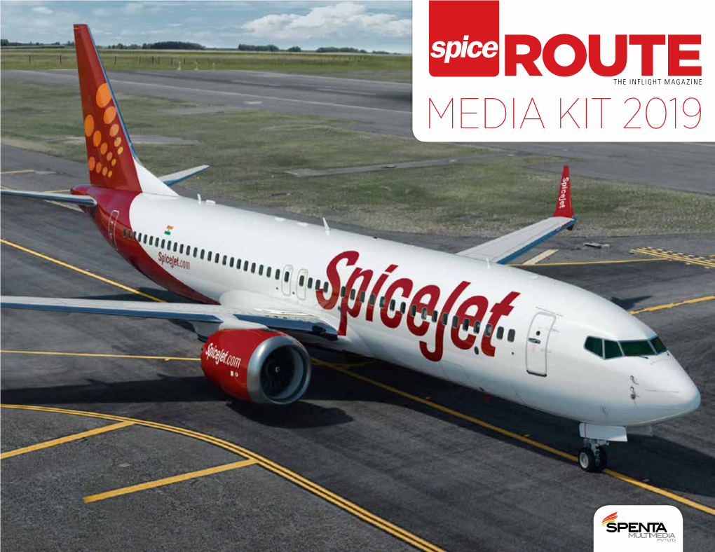 MEDIA KIT 2019 Spice SPICEJET’S EXCLUSIVE INFLIGHT MAGAZINE Spice