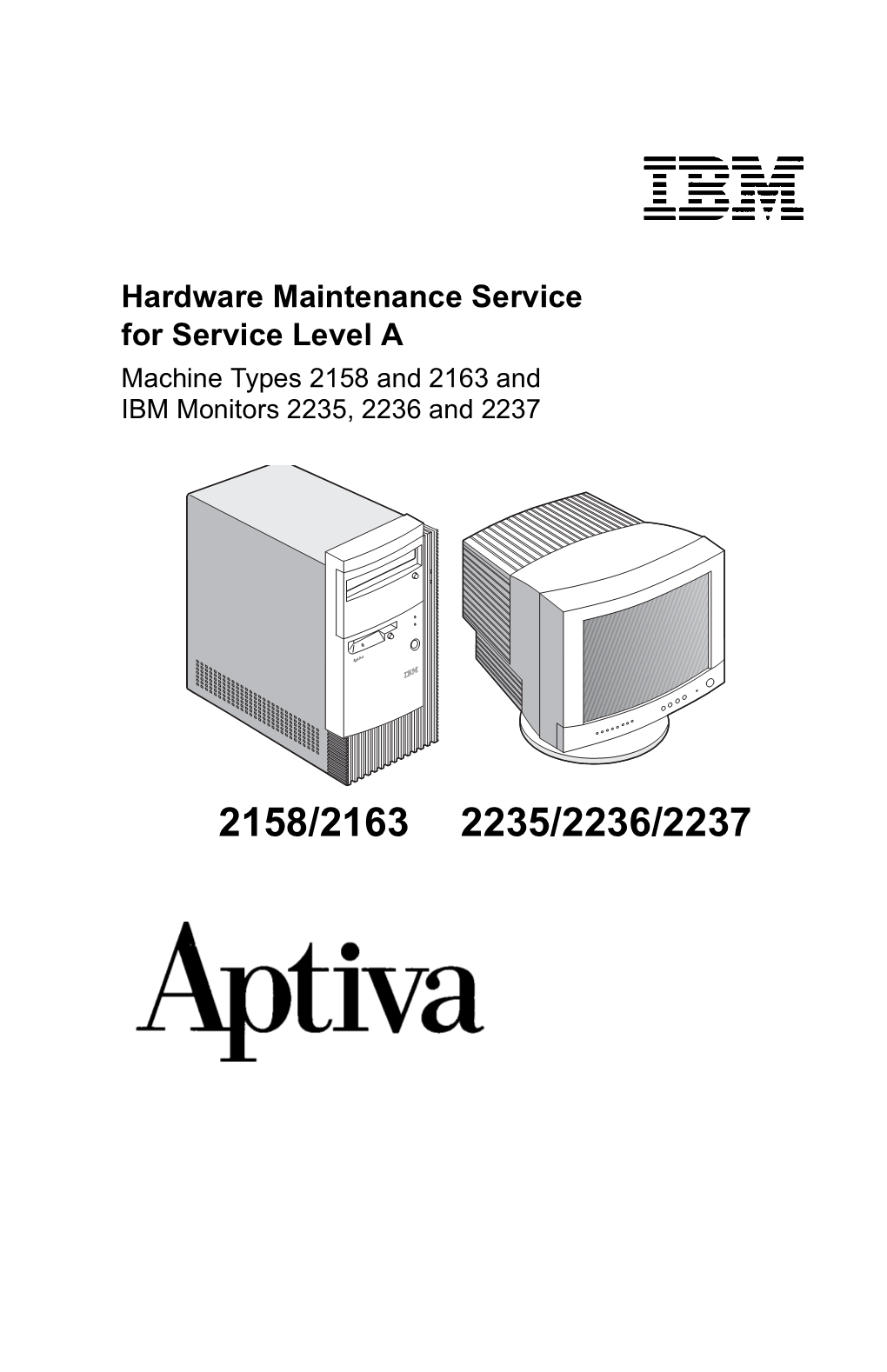 Hardware Maintenance Service for Service Level a Machine Types 2158 and 2163 and IBM Monitors 2235, 2236 and 2237