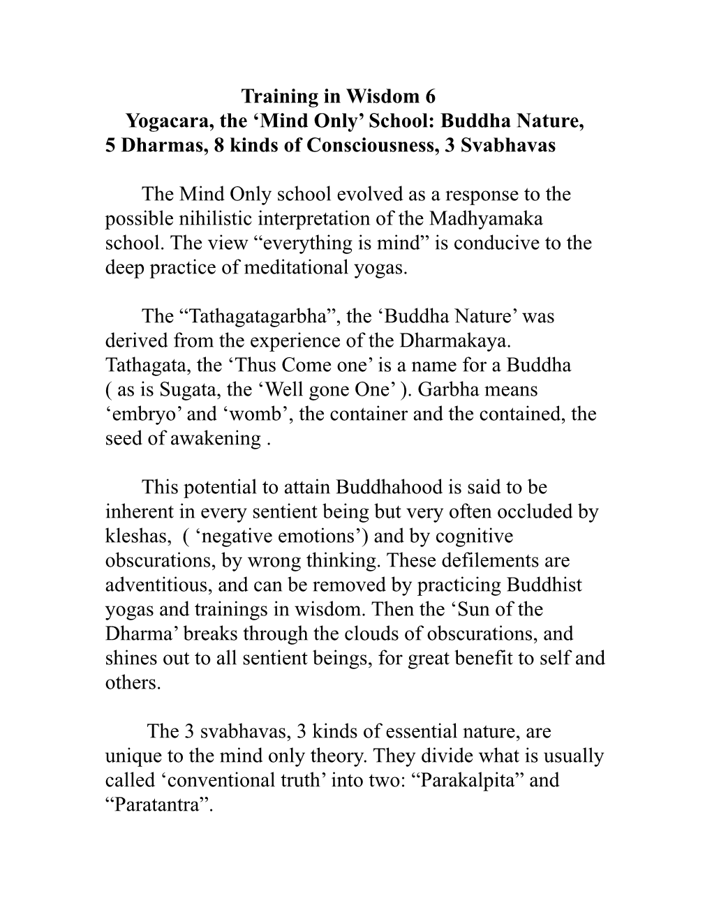 Training in Wisdom 6 Yogacara, the ‘Mind Only’ School: Buddha Nature, 5 Dharmas, 8 Kinds of Consciousness, 3 Svabhavas