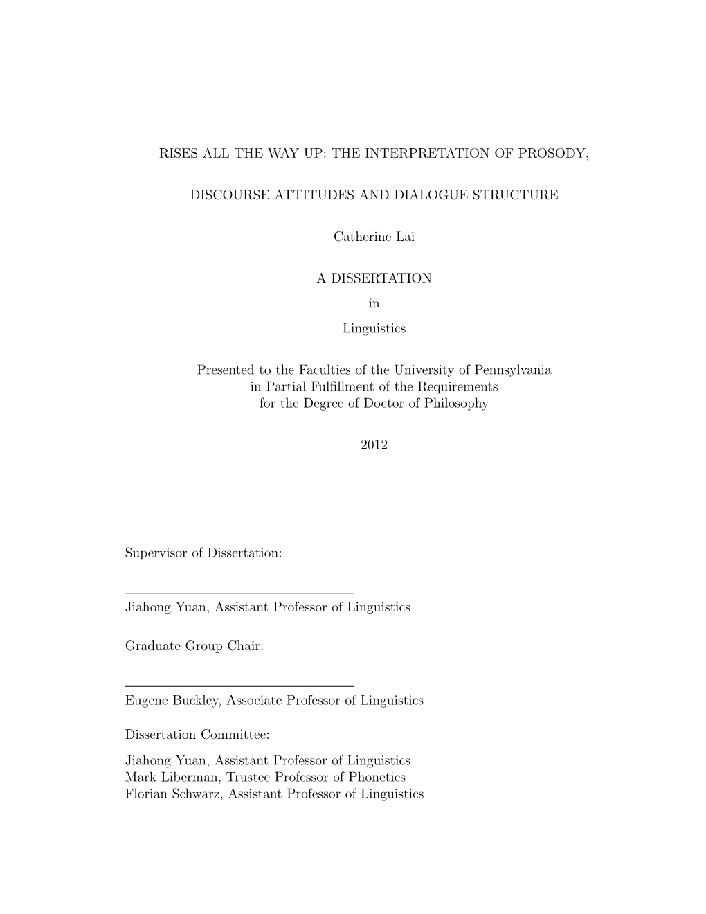 RISES ALL the WAY UP: the INTERPRETATION of PROSODY, DISCOURSE ATTITUDES and DIALOGUE STRUCTURE Catherine Lai a DISSERTATION In