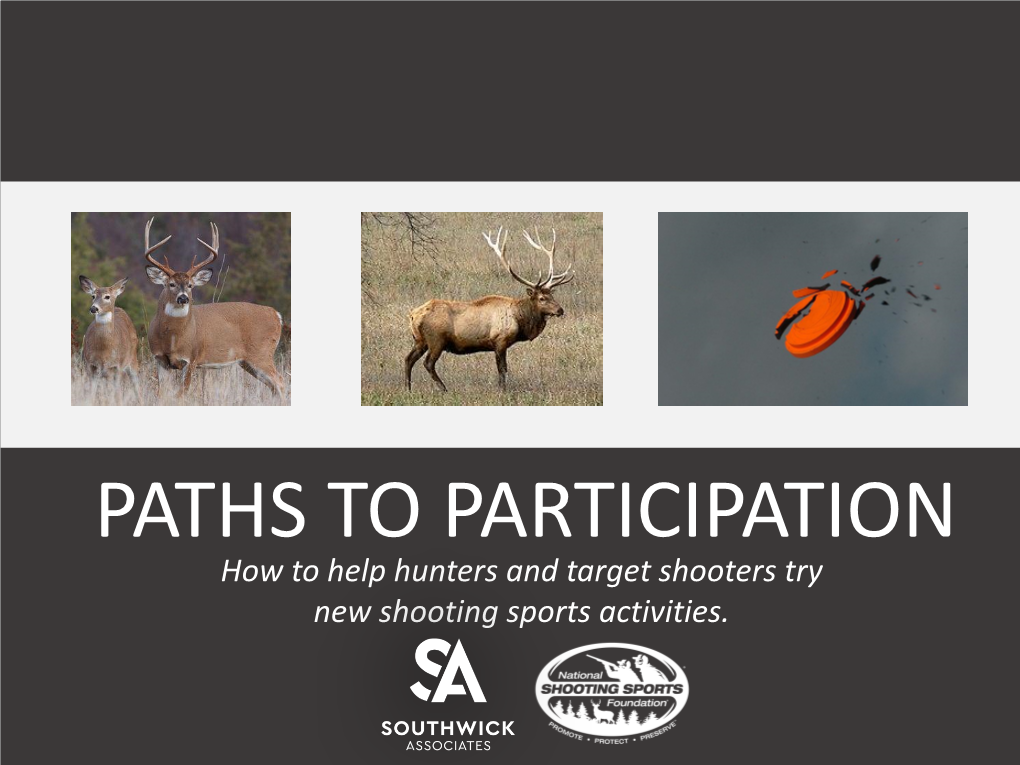 PATHS to PARTICIPATION How to Help Hunters and Target Shooters Try New Shooting Sports Activities