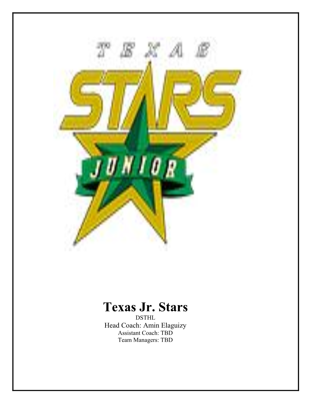 Texas Jr. Stars DSTHL Head Coach: Amin Elaguizy Assistant Coach: TBD Team Managers: TBD