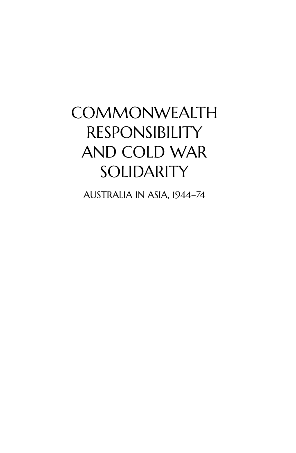 Commonwealth Responsibility and Cold War Solidarity Australia in Asia, 1944–74