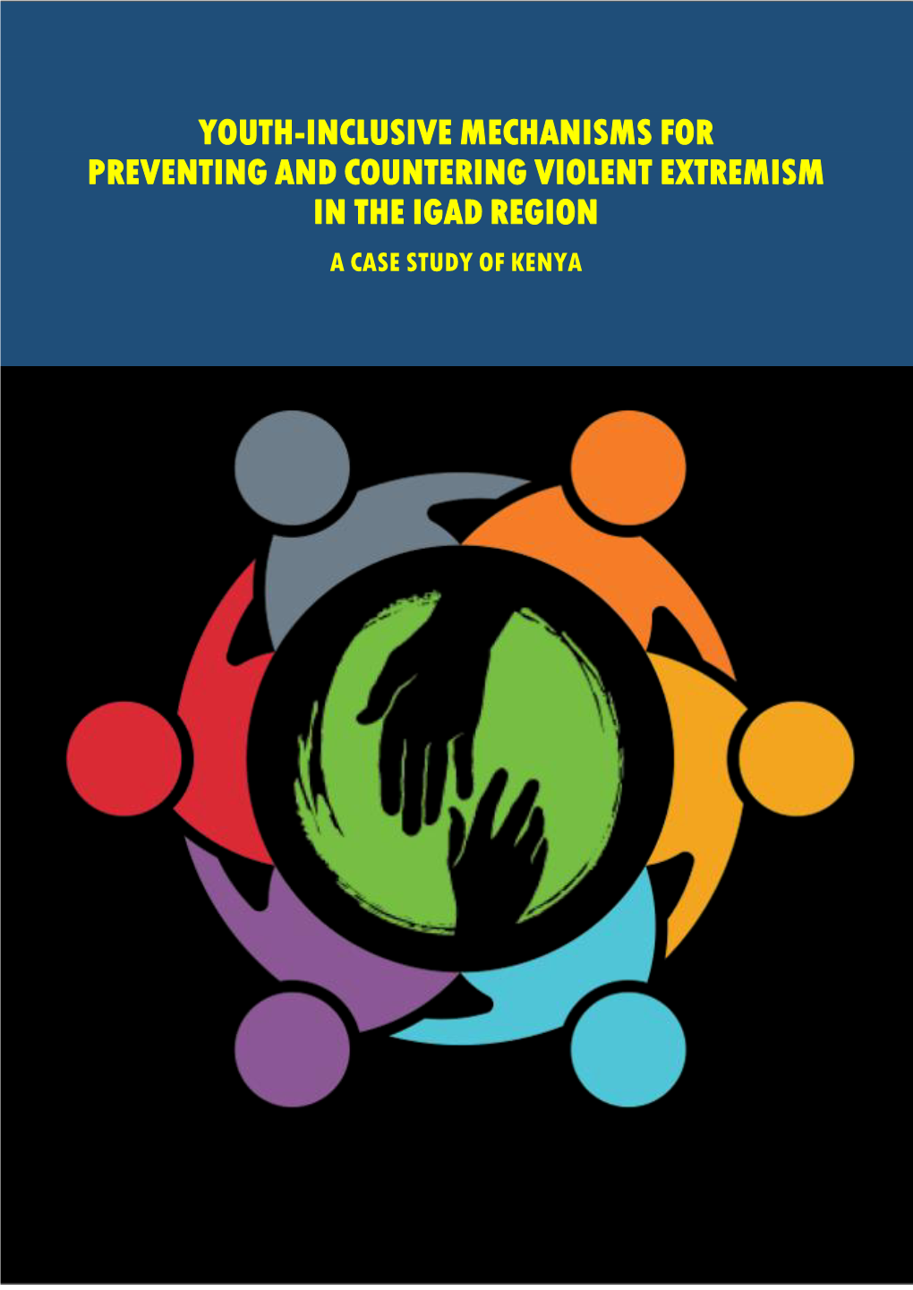 Youth-Inclusive Mechanisms for Preventing and Countering Violent Extremism in the Igad Region a Case Study of Kenya