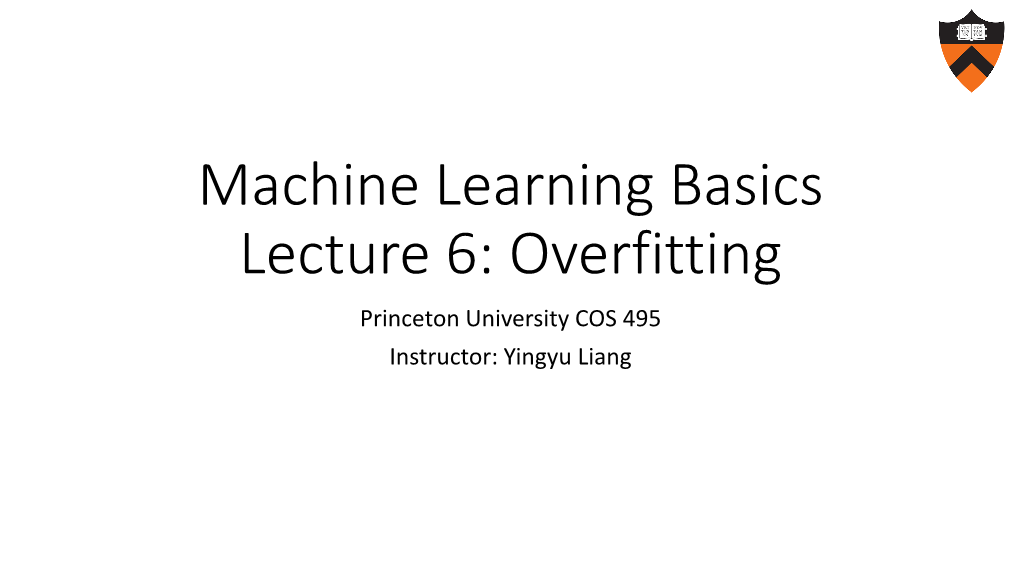 Overfitting Princeton University COS 495 Instructor: Yingyu Liang Review: Machine Learning Basics Math Formulation