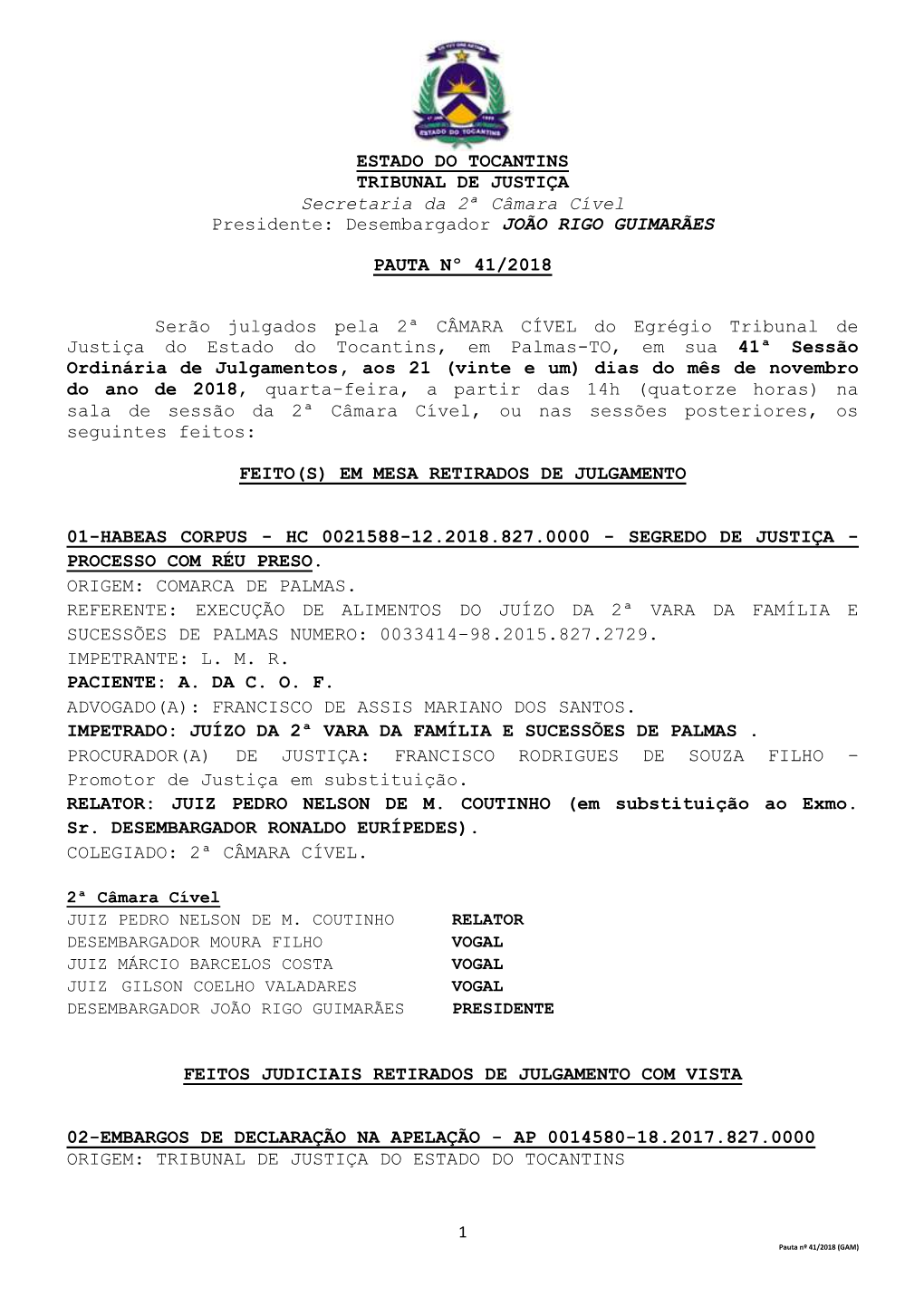 ESTADO DO TOCANTINS TRIBUNAL DE JUSTIÇA Secretaria Da 2ª Câmara Cível Presidente: Desembargador JOÃO RIGO GUIMARÃES PAUTA