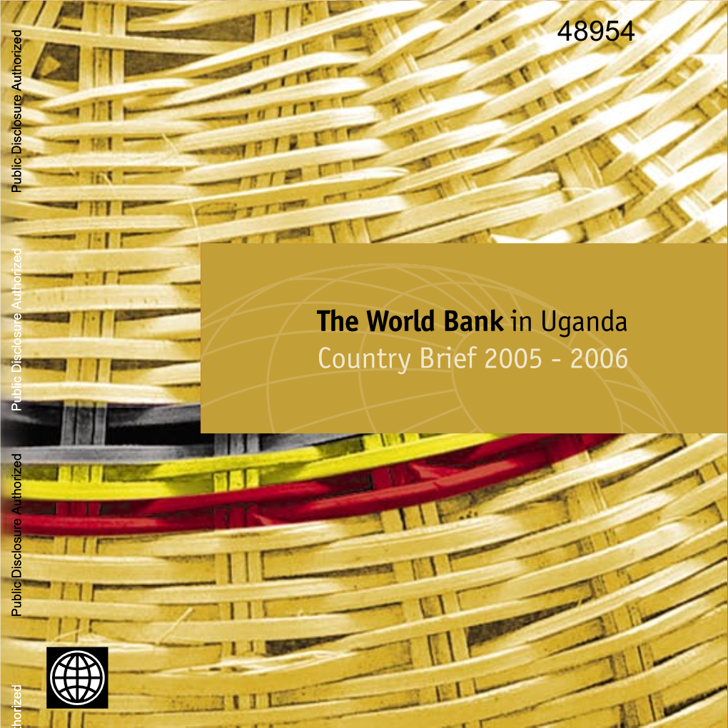 The World Bank in Uganda “ Working for a World Free of Poverty” Country Brief 2005 - 2006 Public Disclosure Authorized