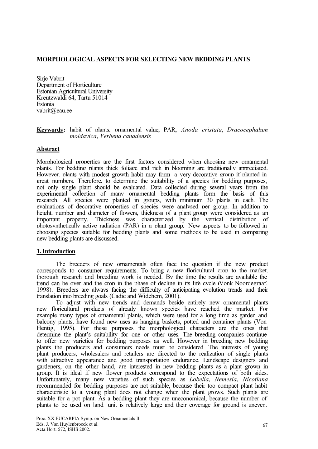 MORPHOLOGICAL ASPECTS for SELECTING NEW BEDDING PLANTS Sirje Vabrit Department of Horticulture Estonian Agricultural University