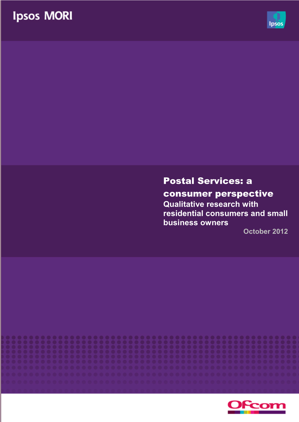 Postal Services: a Consumer Perspective Qualitative Research with Residential Consumers and Small Business Owners October 2012