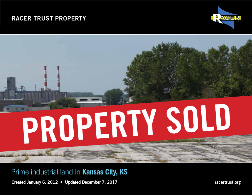 Prime Industrial Land in Kansas City, KS Created January 6, 2012 • Updated December 7, 2017 Racertrust.Org Racertrust.Org RACER TRUST PROPERTY in KANSAS CITY, KS 2