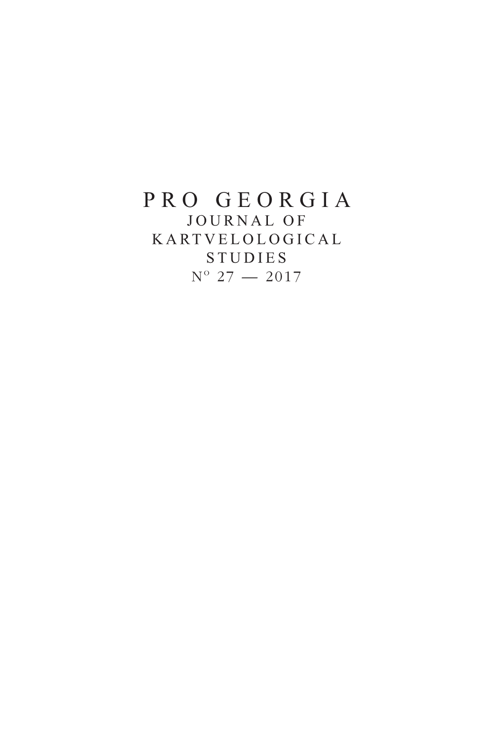 PRO GEORGIA JOURNAL of KARTVELOLOGICAL STUDIES N O 27 — 2017 2