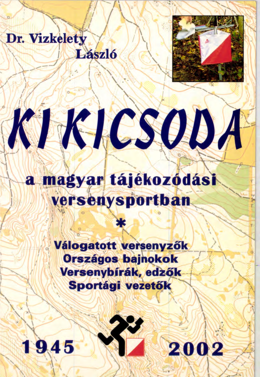 Ki Kicsoda a Magyar Tájékozódási Versenysportban 1945–2002