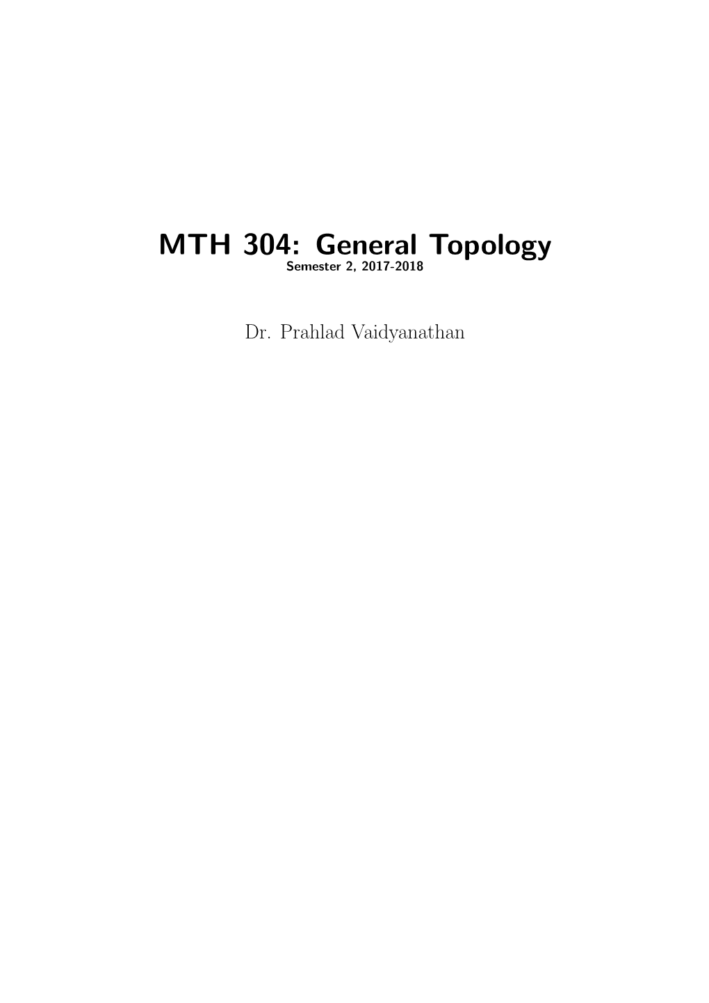 MTH 304: General Topology Semester 2, 2017-2018