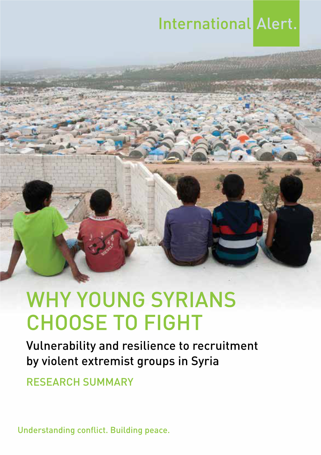 WHY YOUNG SYRIANS CHOOSE to FIGHT Vulnerability and Resilience to Recruitment by Violent Extremist Groups in Syria RESEARCH SUMMARY