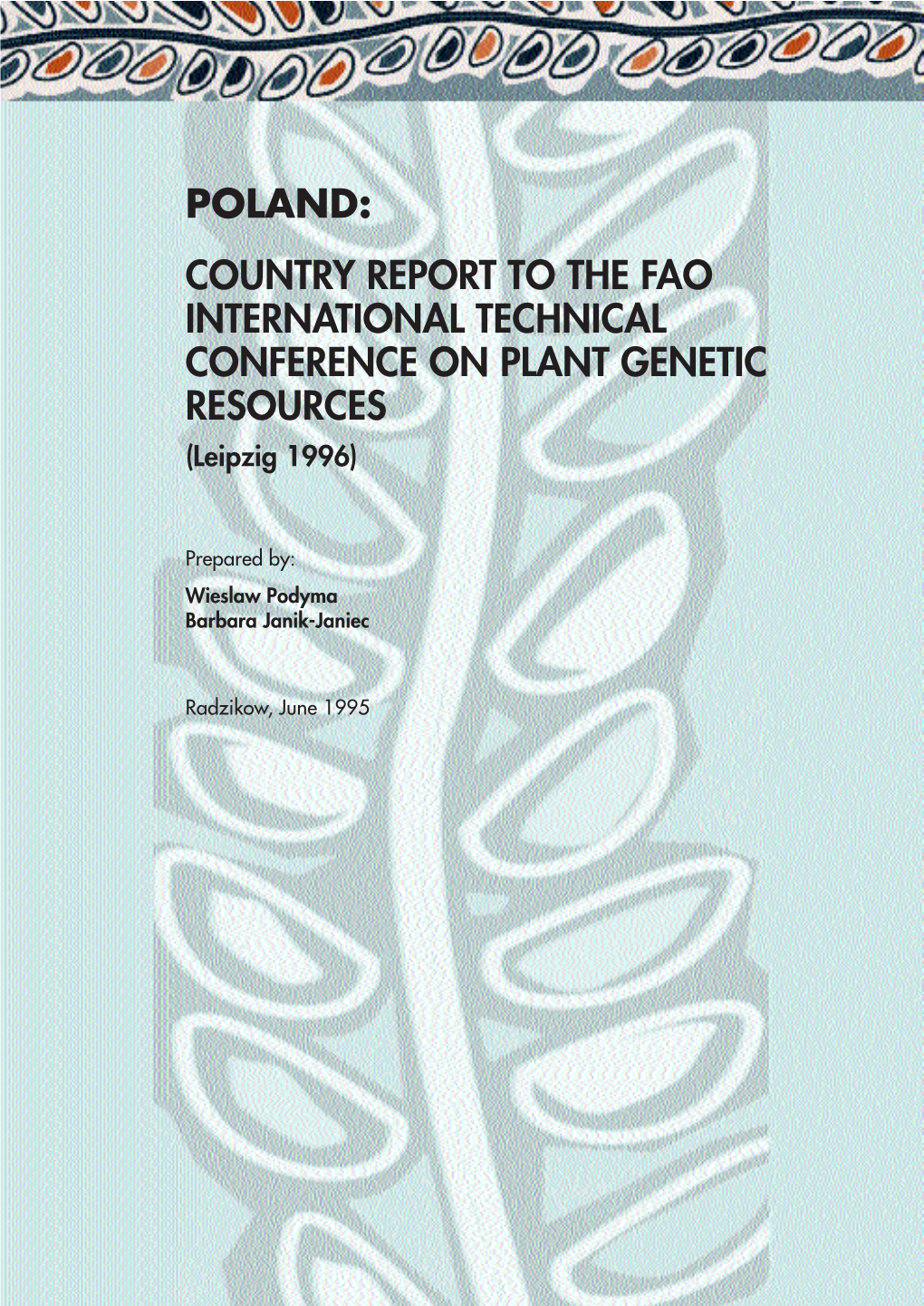POLAND: COUNTRY REPORT to the FAO INTERNATIONAL TECHNICAL CONFERENCE on PLANT GENETIC RESOURCES (Leipzig 1996)