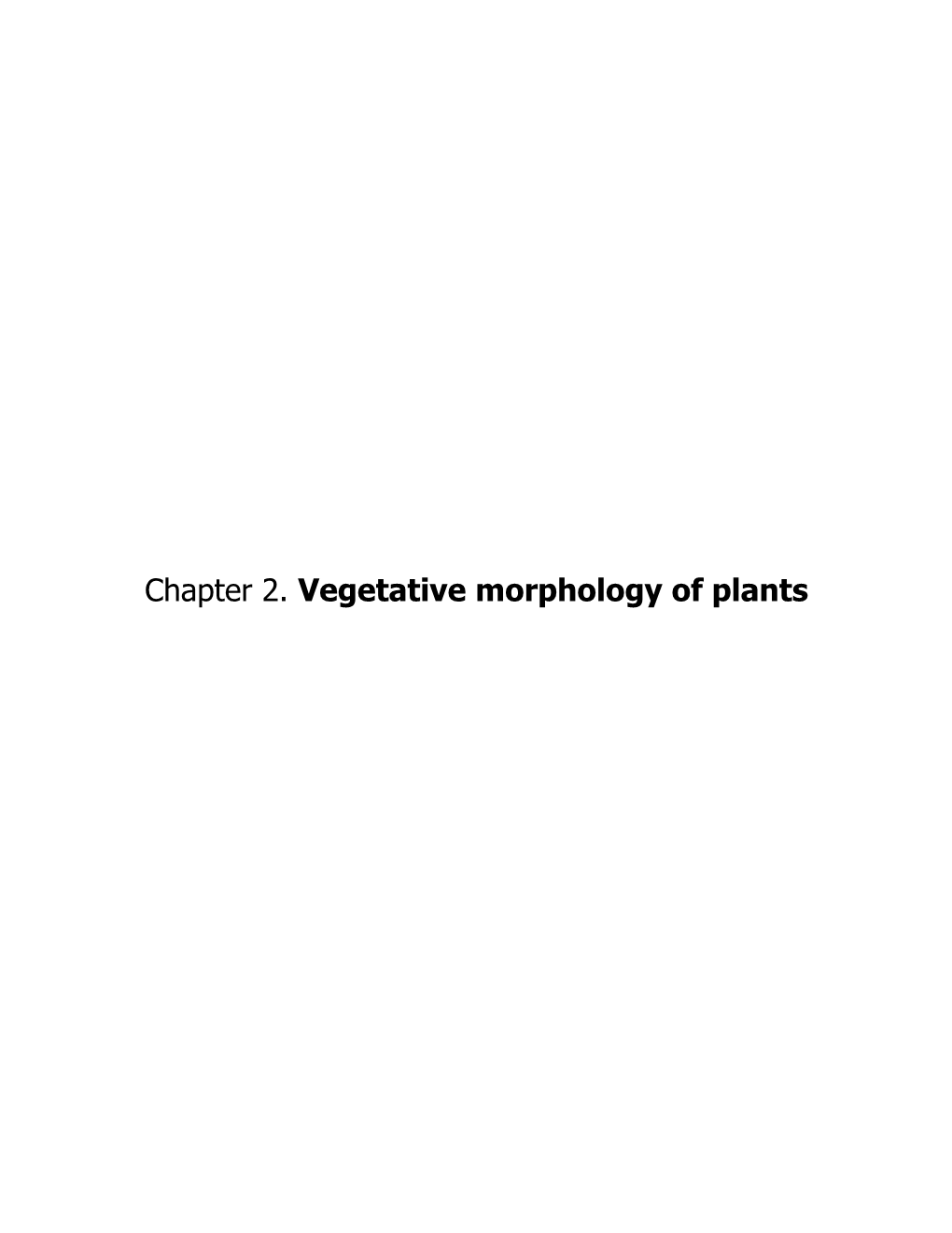 Chapter 2. Vegetative Morphology of Plants Vegetative Morphology of Plants