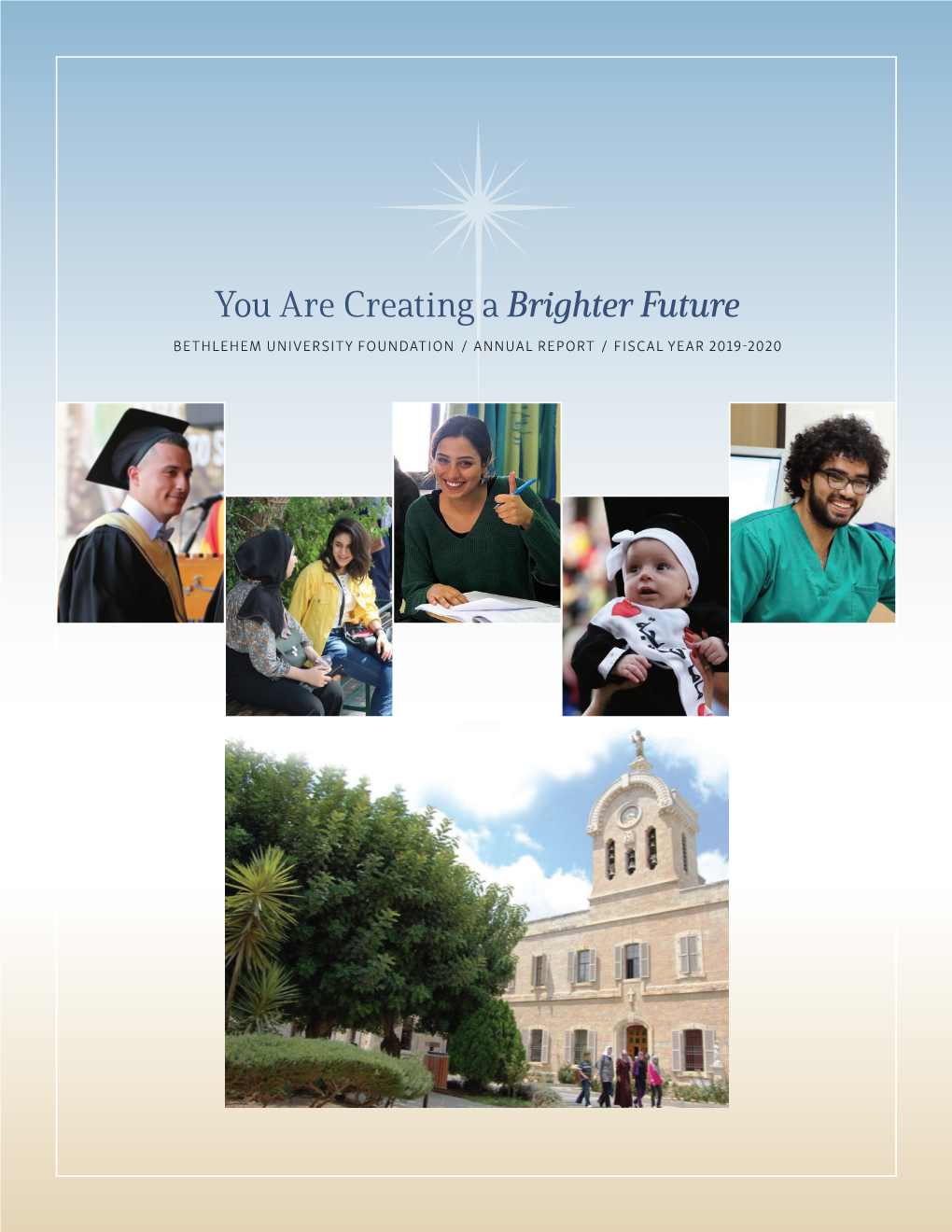 You Are Creating a Brighter Future BETHLEHEM UNIVERSITY FOUNDATION / ANNUAL REPORT / FISCAL YEAR 2019-2020 My Thanks for Your Generosity and Commitment