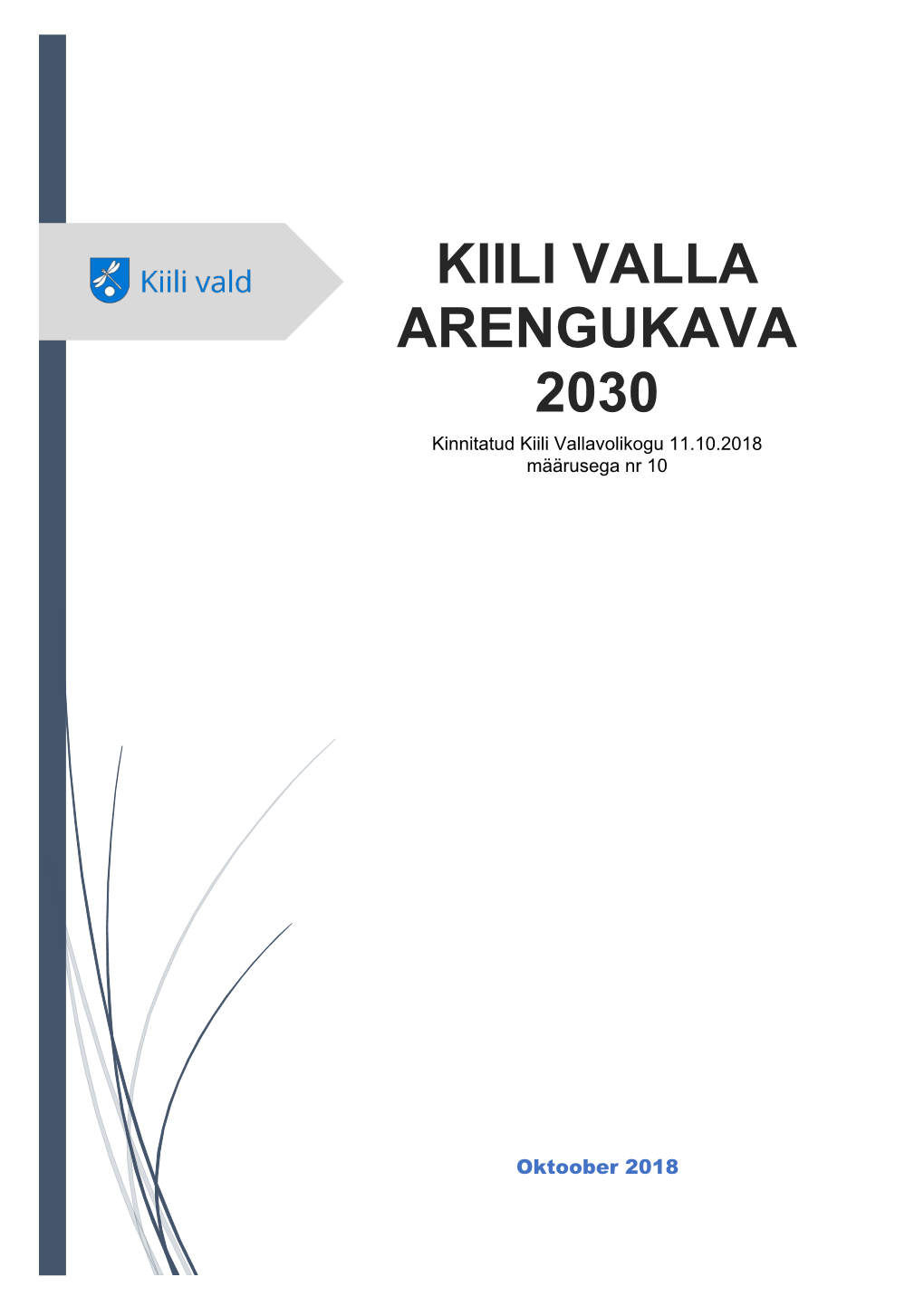 KIILI VALLA ARENGUKAVA 2030 Kinnitatud Kiili Vallavolikogu 11.10.2018 Määrusega Nr 10