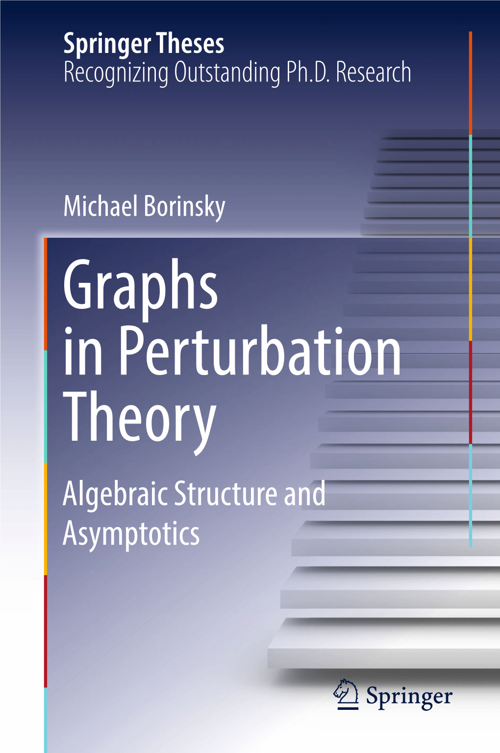 Michael Borinsky Graphs in Perturbation Theory Algebraic Structure and Asymptotics Springer Theses