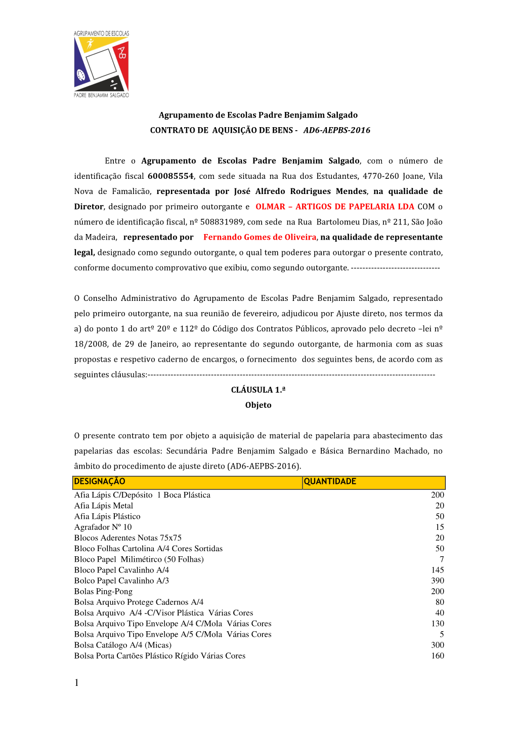 Agrupamento De Escolas Padre Benjamim Salgado CONTRATO DE AQUISIÇÃO DE BENS - AD6-AEPBS-2016