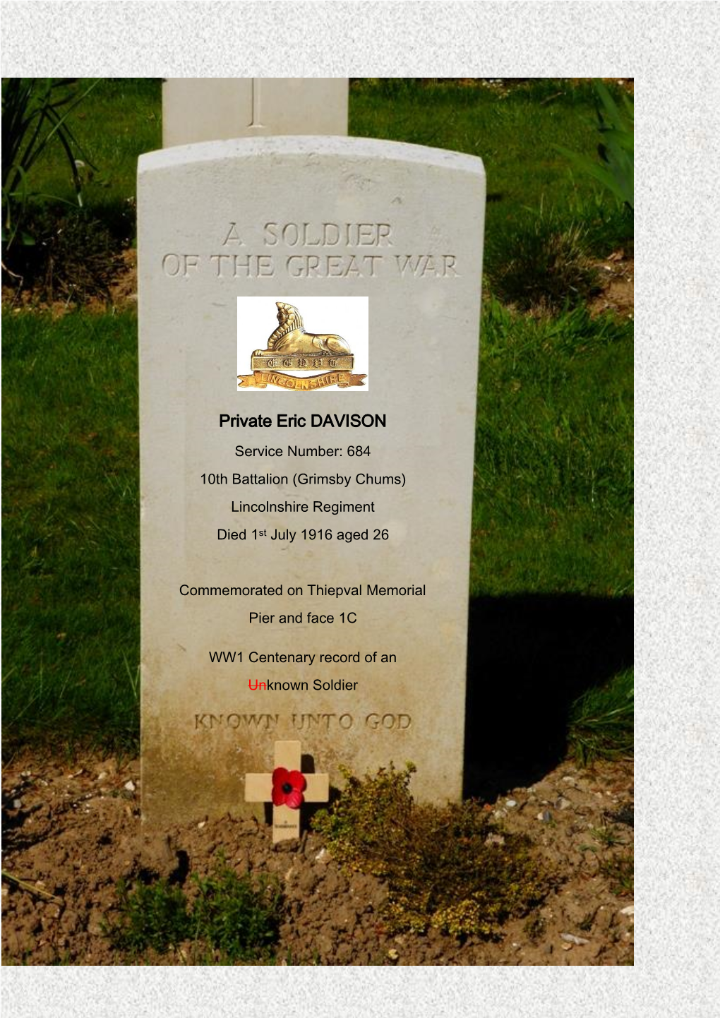 Private Eric DAVISON Service Number: 684 10Th Battalion (Grimsby Chums) Lincolnshire Regiment Died 1St July 1916 Aged 26