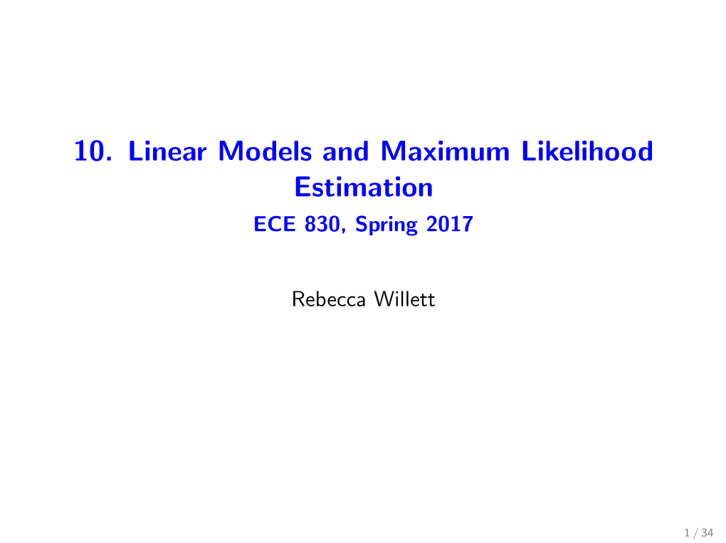 10. Linear Models and Maximum Likelihood Estimation ECE 830, Spring 2017